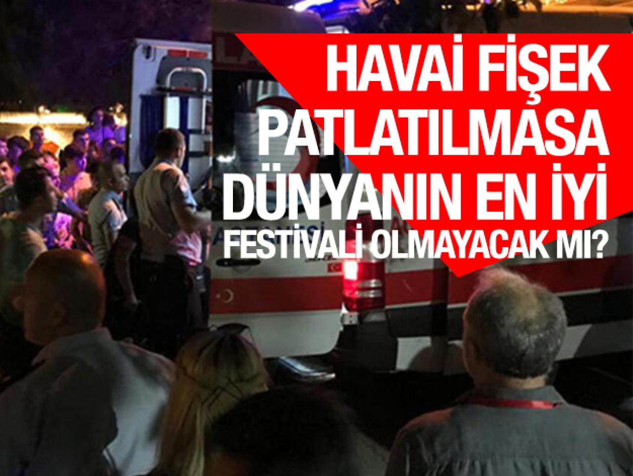 Havai fişek patlatlamasa dünyanın en iyi festivali olmayacak mı?