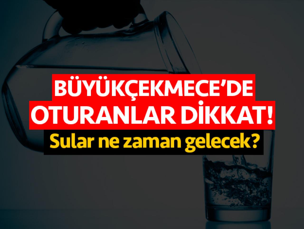 Büyükçekmece'de sular ne zaman gelecek? İSKİ su kesintisi numarası