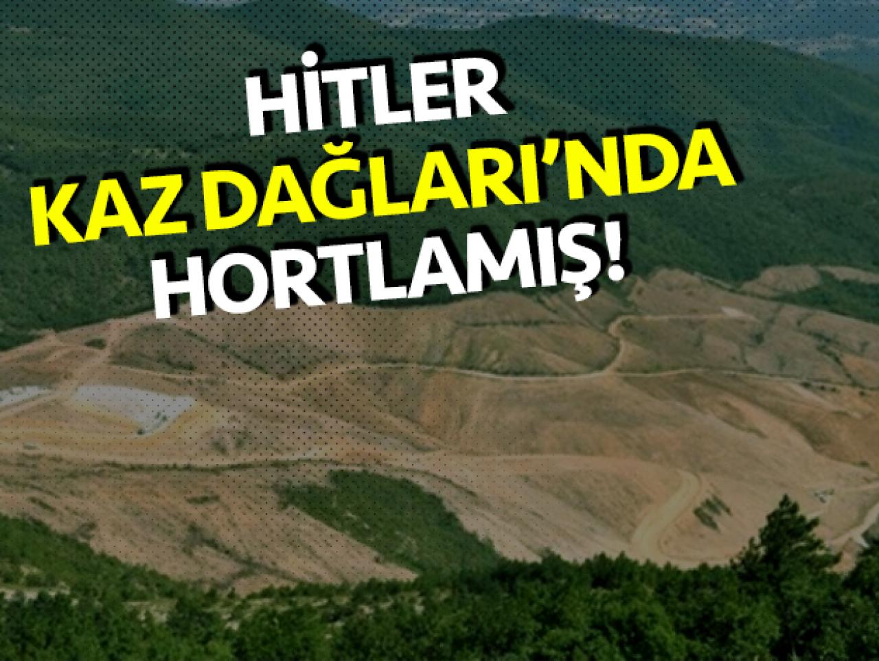 Hitler Kaz Dağları'nda hortlamış...