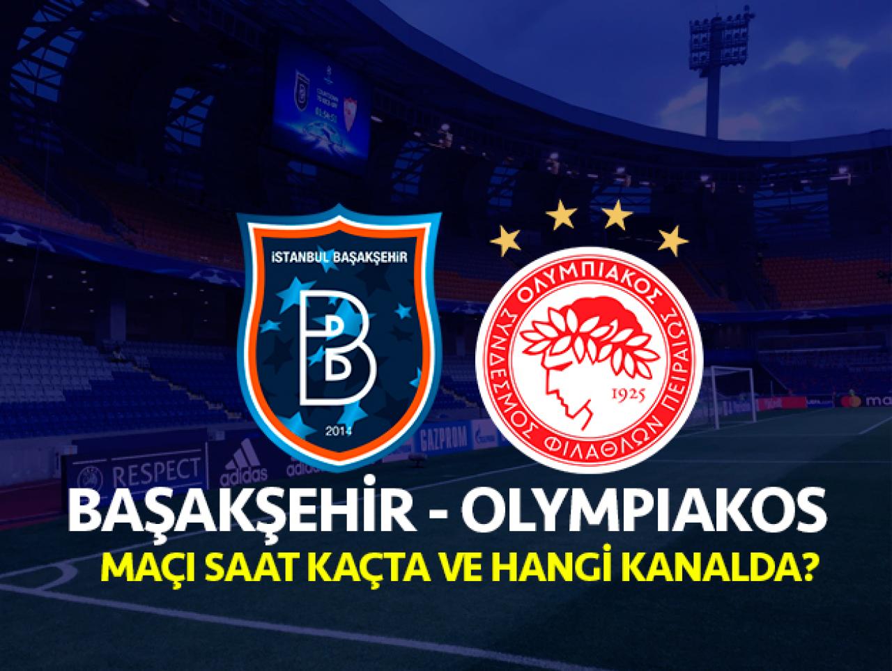 Medipol Başakşehir Olympiakos Şampiyonlar Ligi maçı canlı izle | Hangi kanalda saat kaçta?