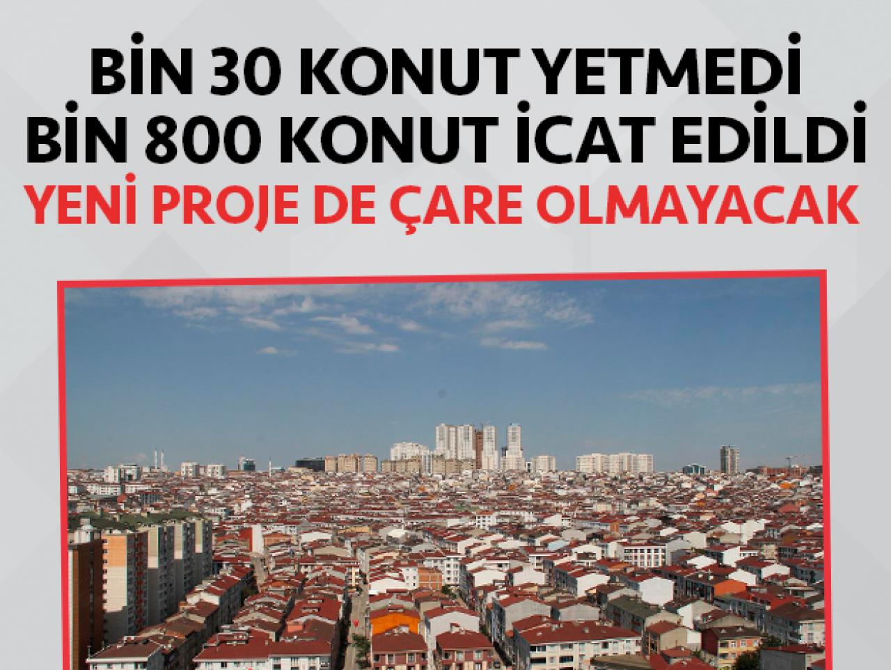 Bin 30 konut yetmedi, bin 800 konut icat edildi