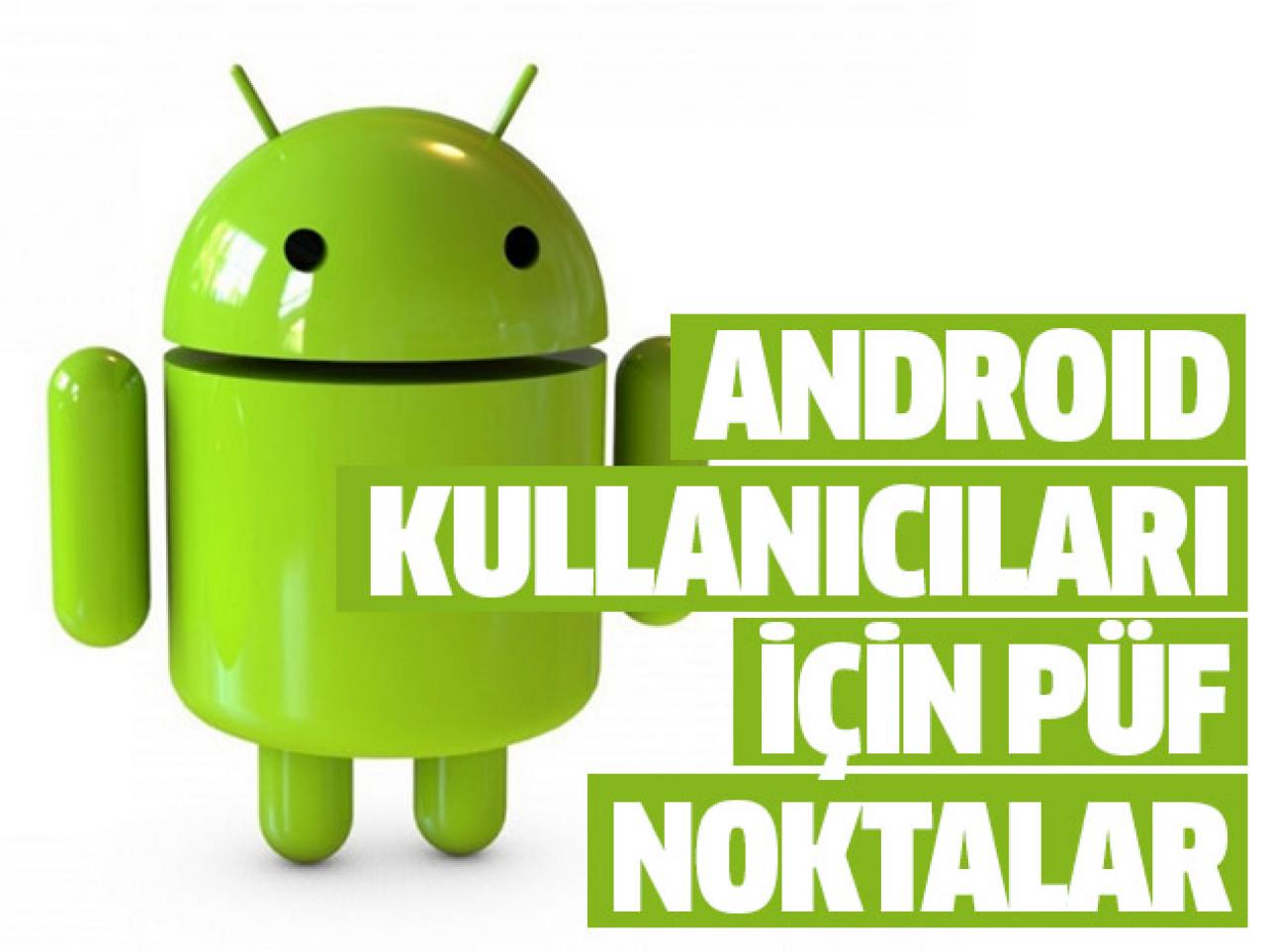 Android kullanıcıları için püf noktalar