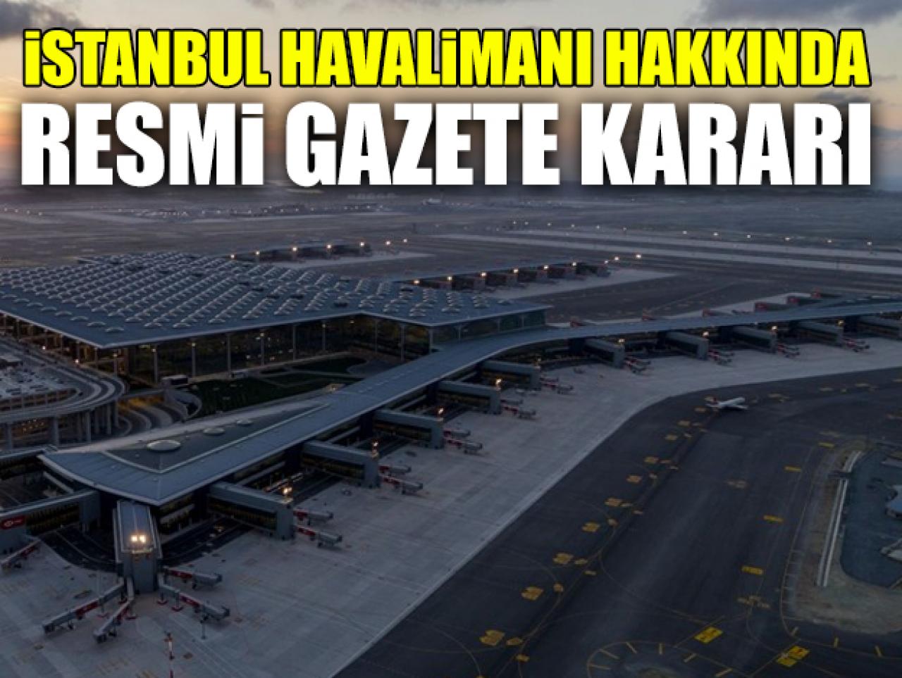 İstanbul Havalimanı daimi hava hudut kapısı oldu! Resmi Gazete kararı yayımlandı