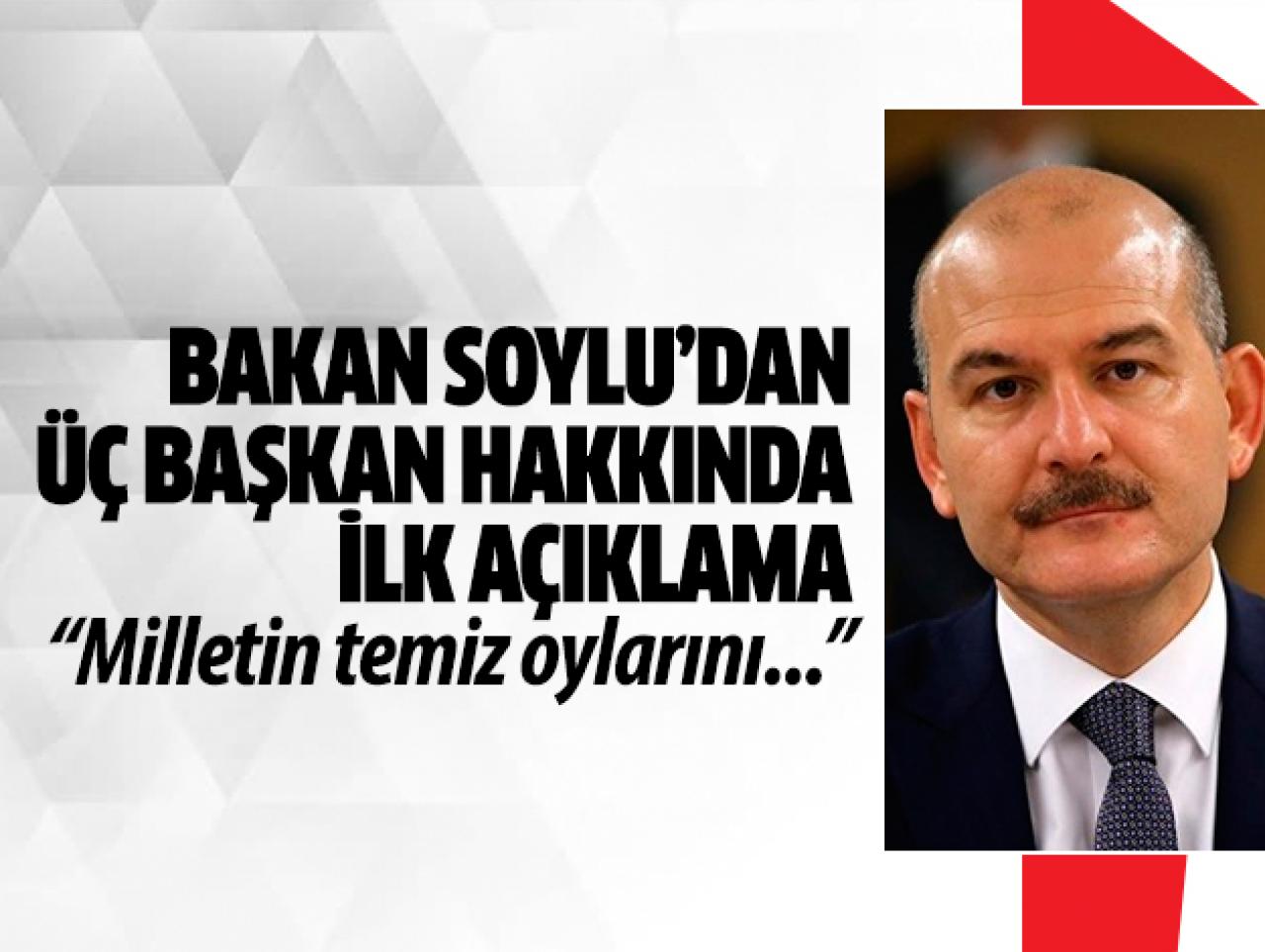 Bakan Soylu'dan görevden uzaklaştırılan üç başkan hakkında açıklama: Milletin temiz oylarını...