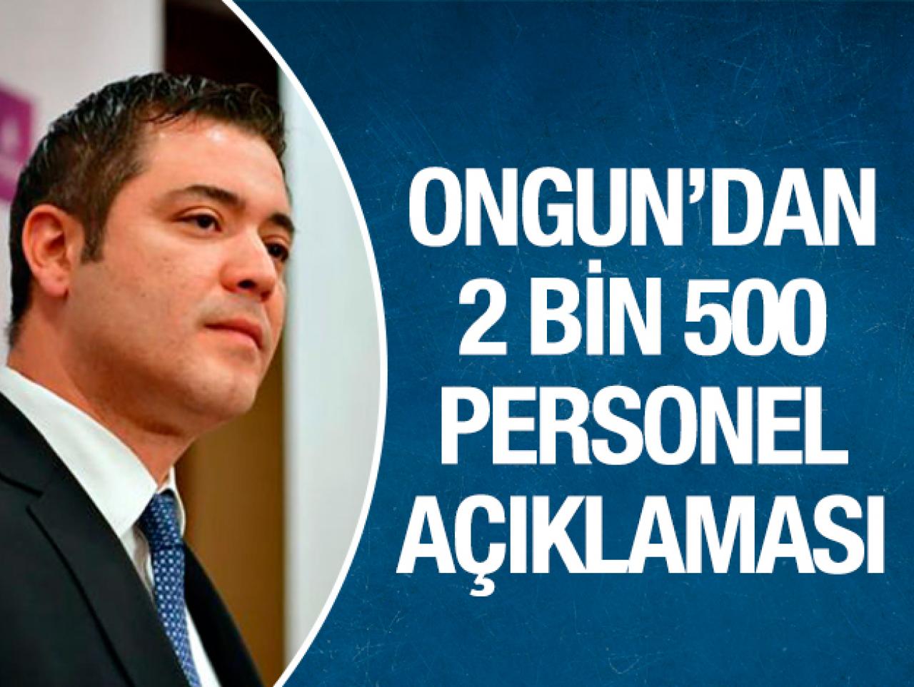 Murat Ongun'dan 2 bin 500 personel açıklaması