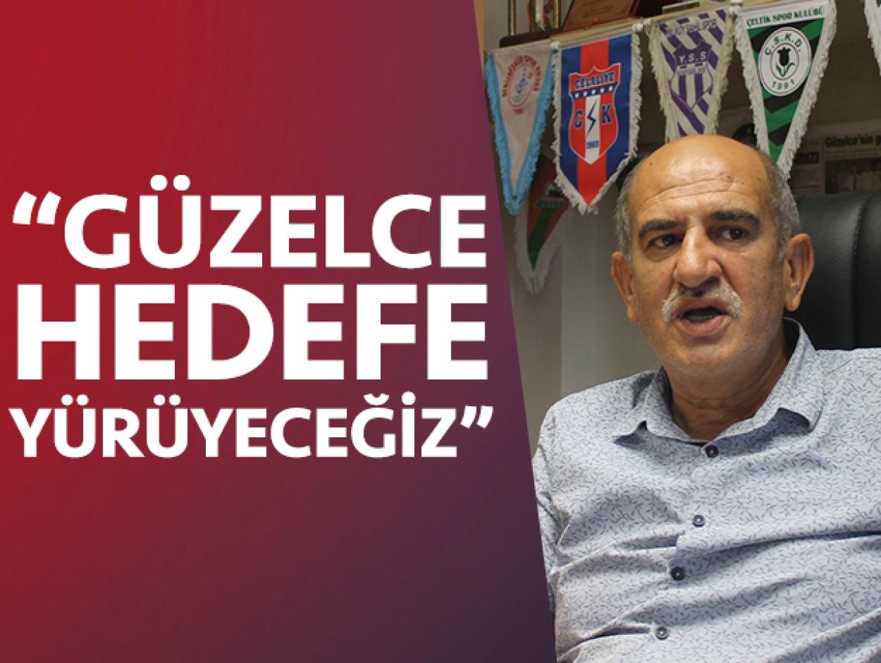 Güzelce hedefe yürüyeceğiz