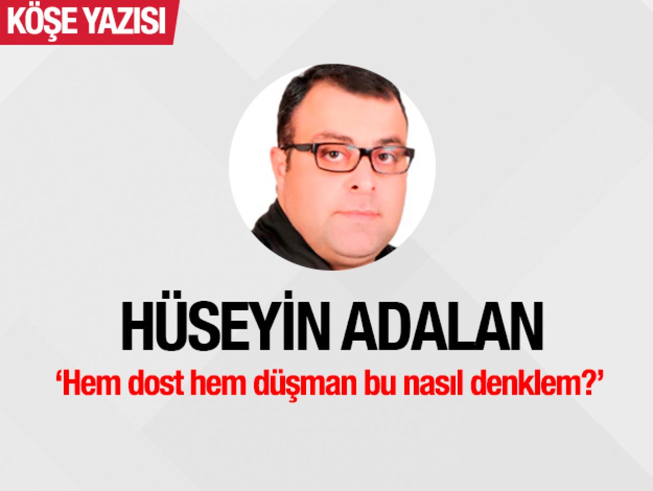 Hem dost hem düşman bu nasıl denklem?