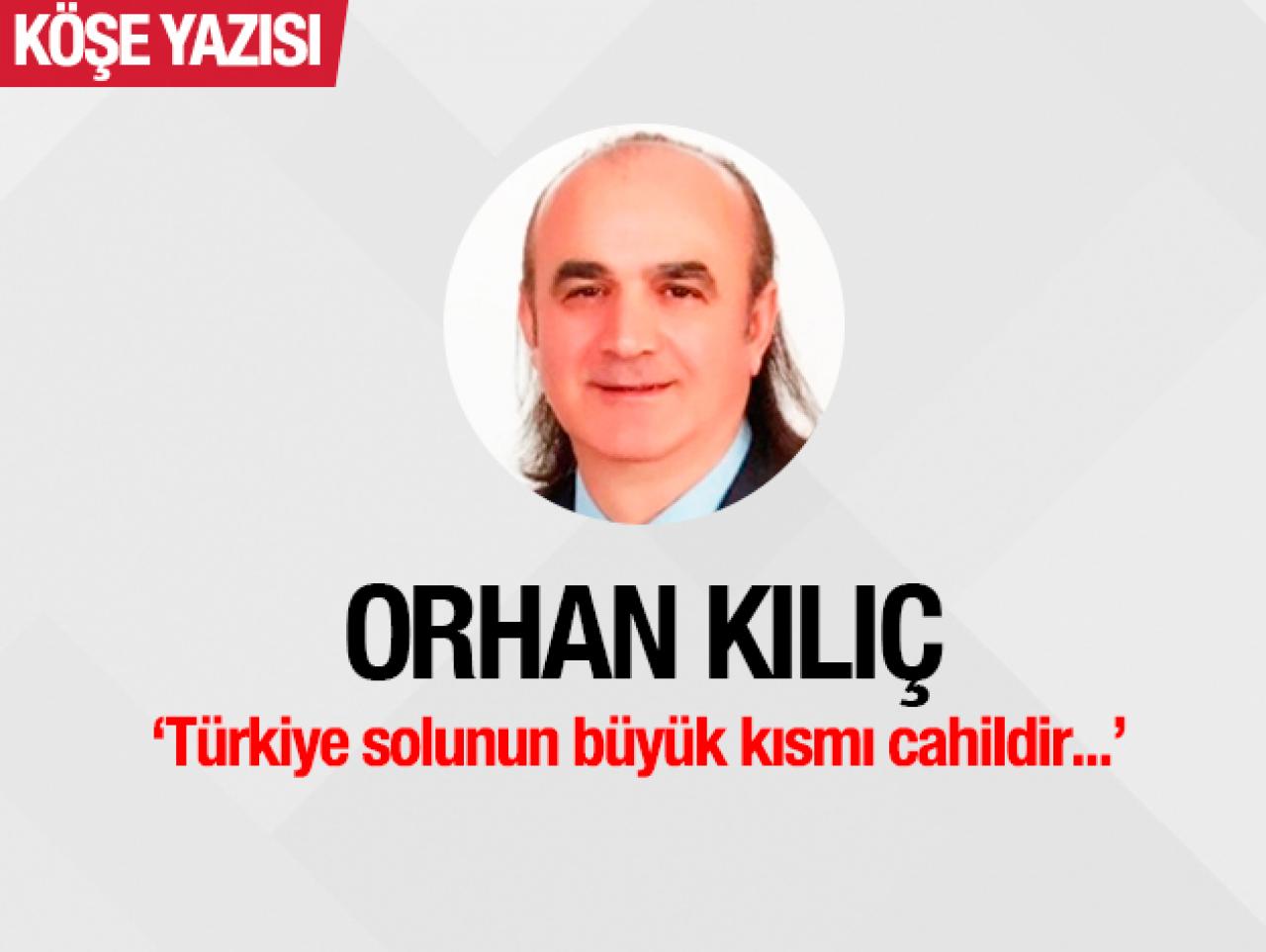 Türkiye solunun büyük kısmı cahildir...