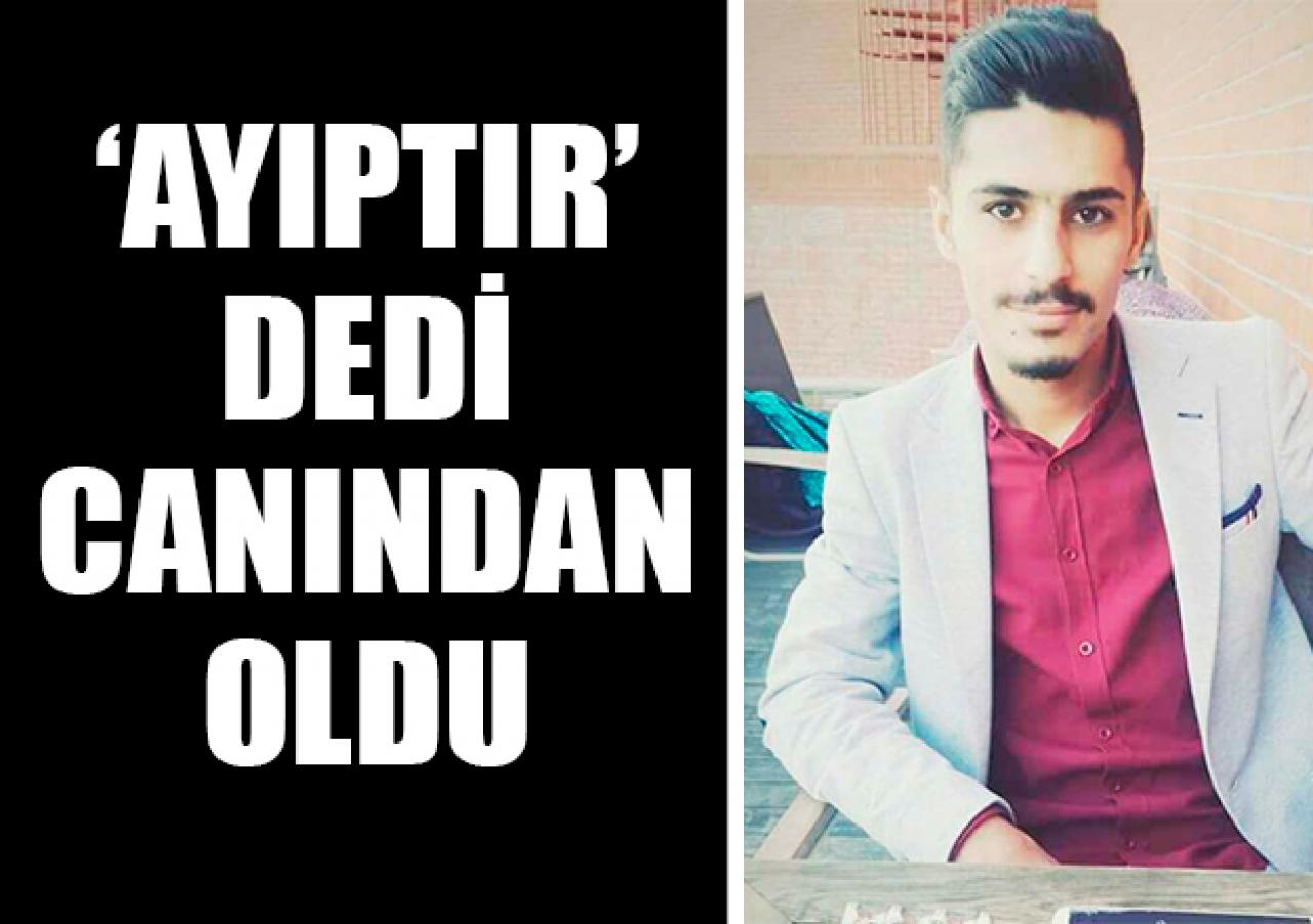 'Ayıptır' dedi canından oldu