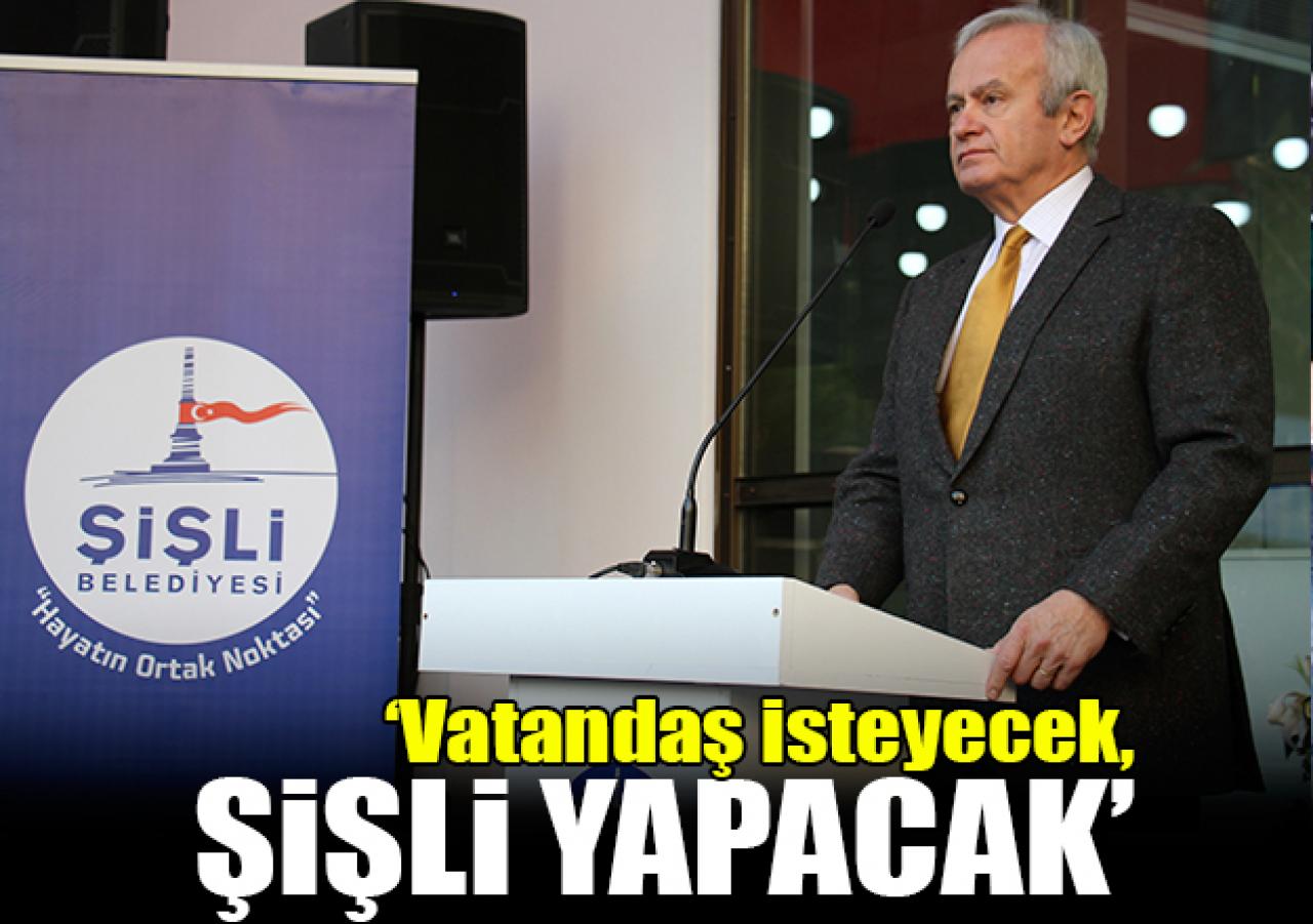 Vatandaş isteyecek Şişli yapacak