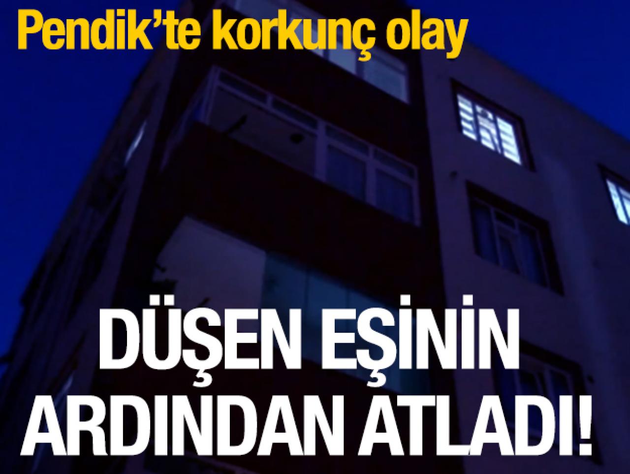 Pendik'te korkunç olay! Düşen eşinin ardından atladı