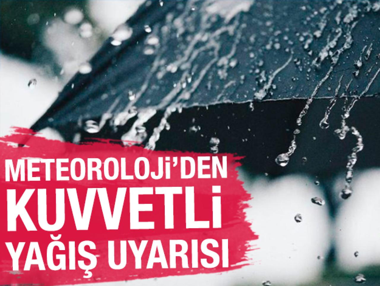 Meteoroloji'den kuvvetli yağış uyarısı