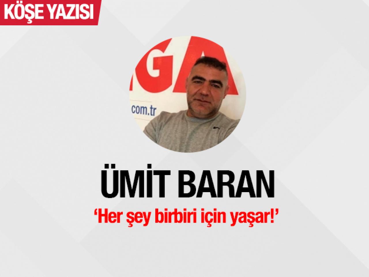 Her şey birbiri için yaşar!