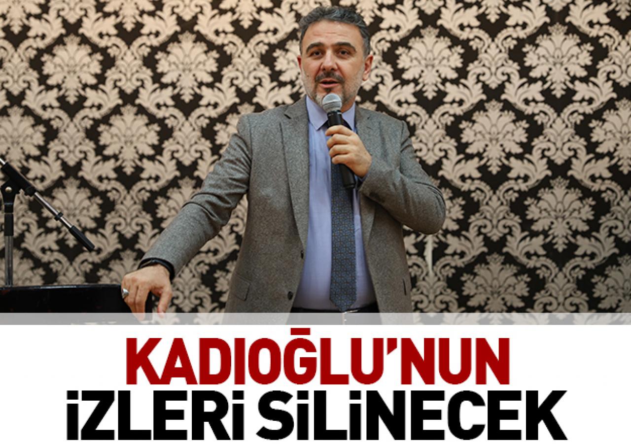 Kadıoğlu'nun izleri silinecek