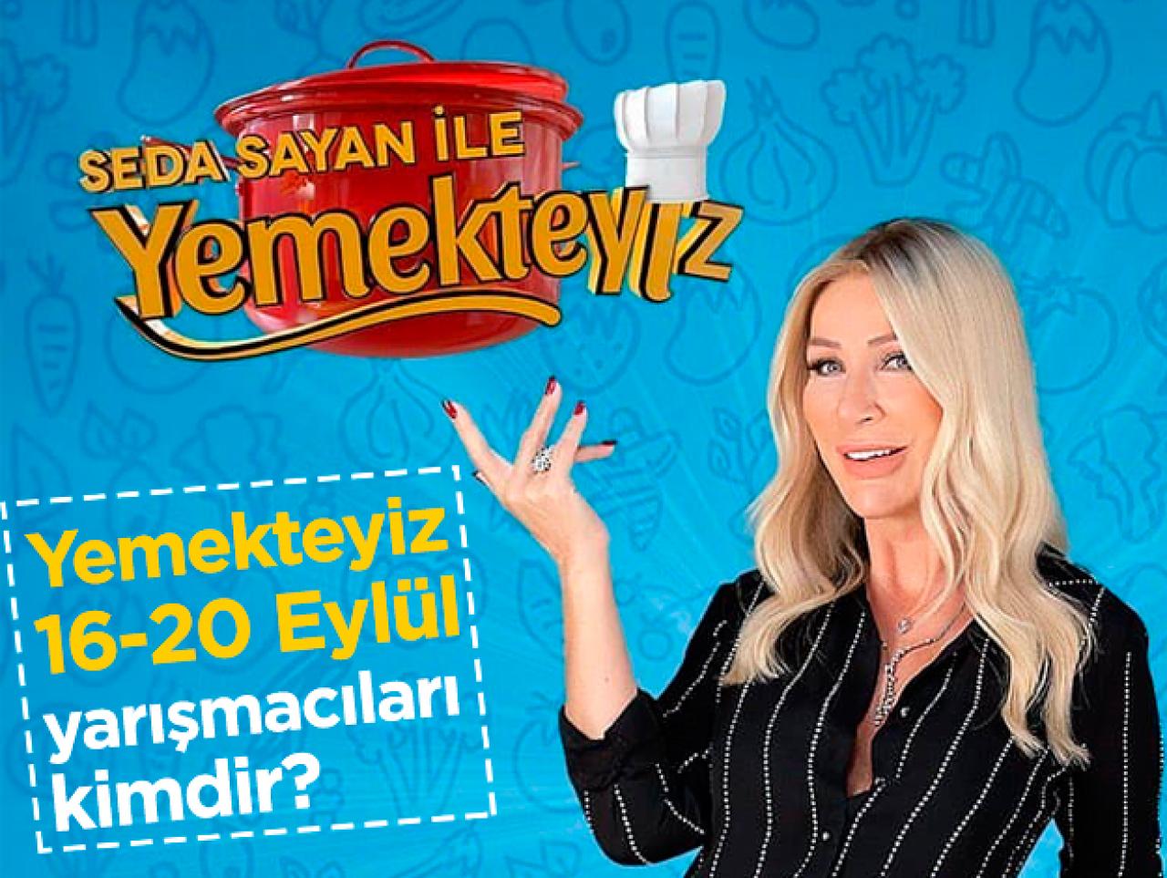 Seda Sayan'la Yemekteyiz 16-20 Eylül yarışmacıları kim? İsimleri, yaşları ve meslekleri