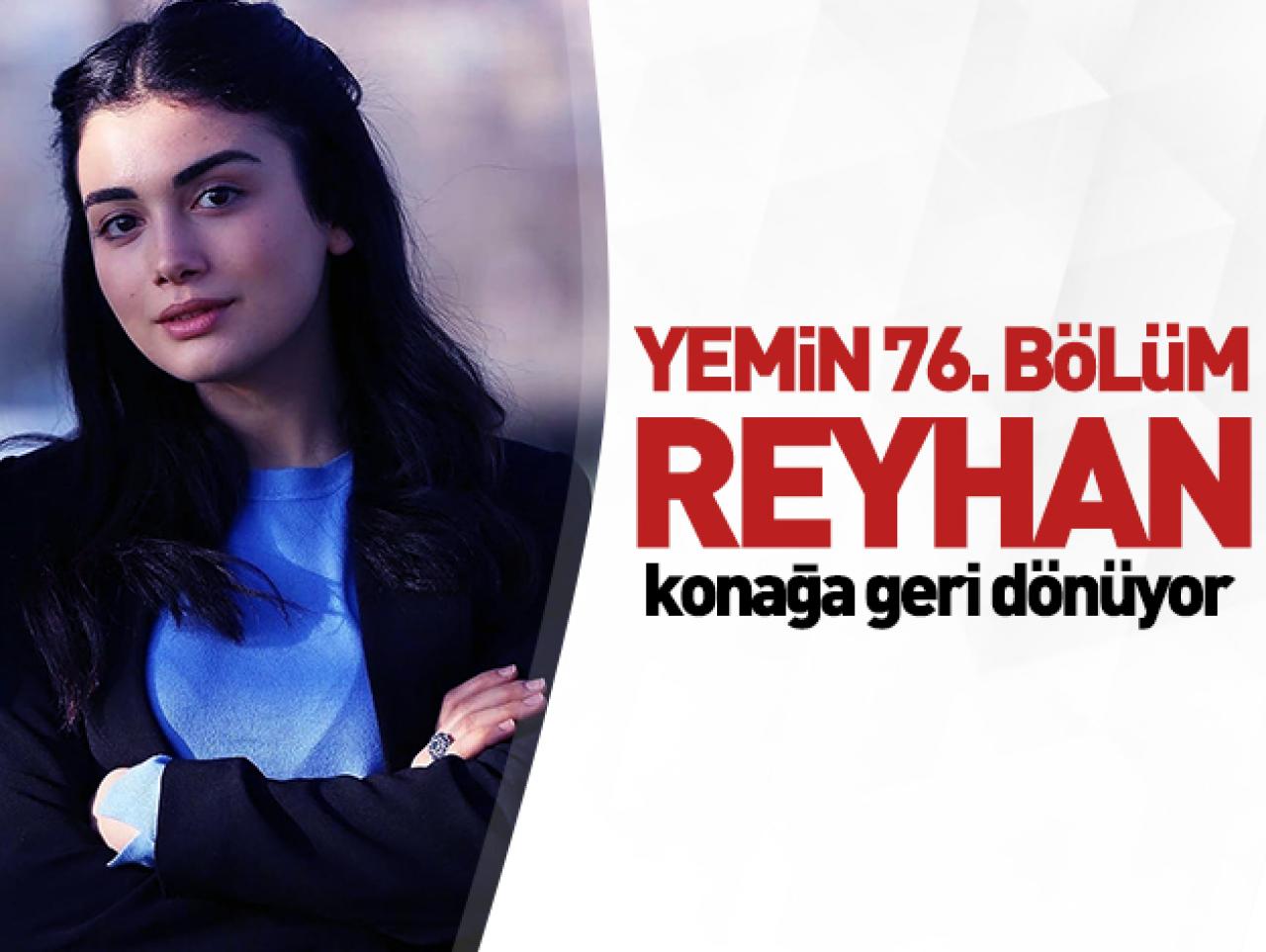 Yemin 76. bölüm Reyhan konağa geri döner! Peki ya sonrası?