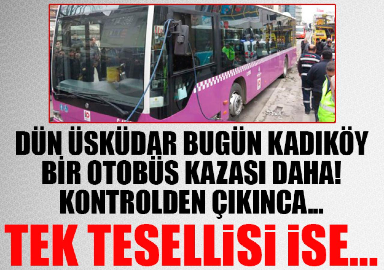 Üsküdar'dan sonra Kadıköy'de de otobüs kazası