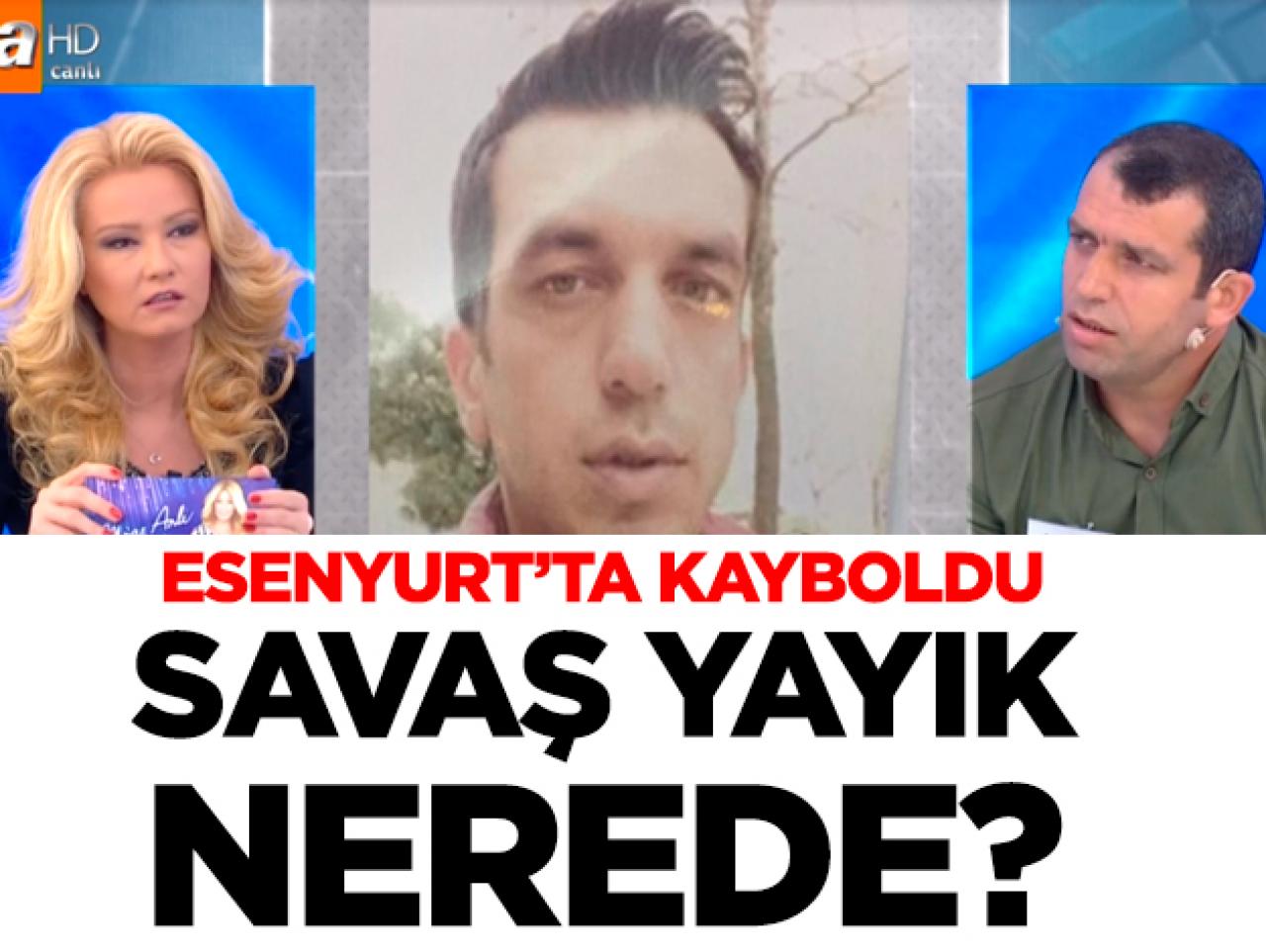 Esenyurt'ta kaybolan Savaş Yayık nerede? Müge Anlı onu arıyor