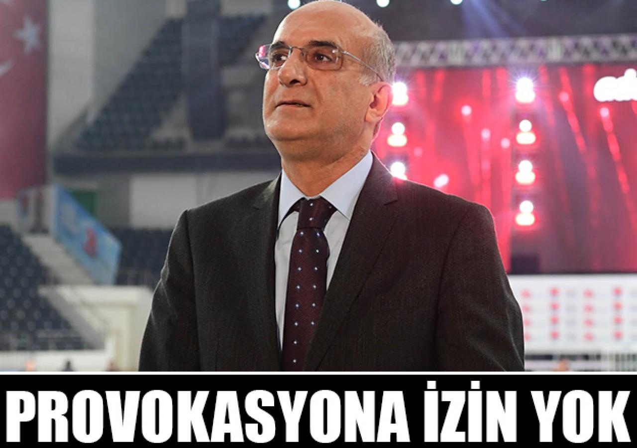 Provokasyona müsaade yok