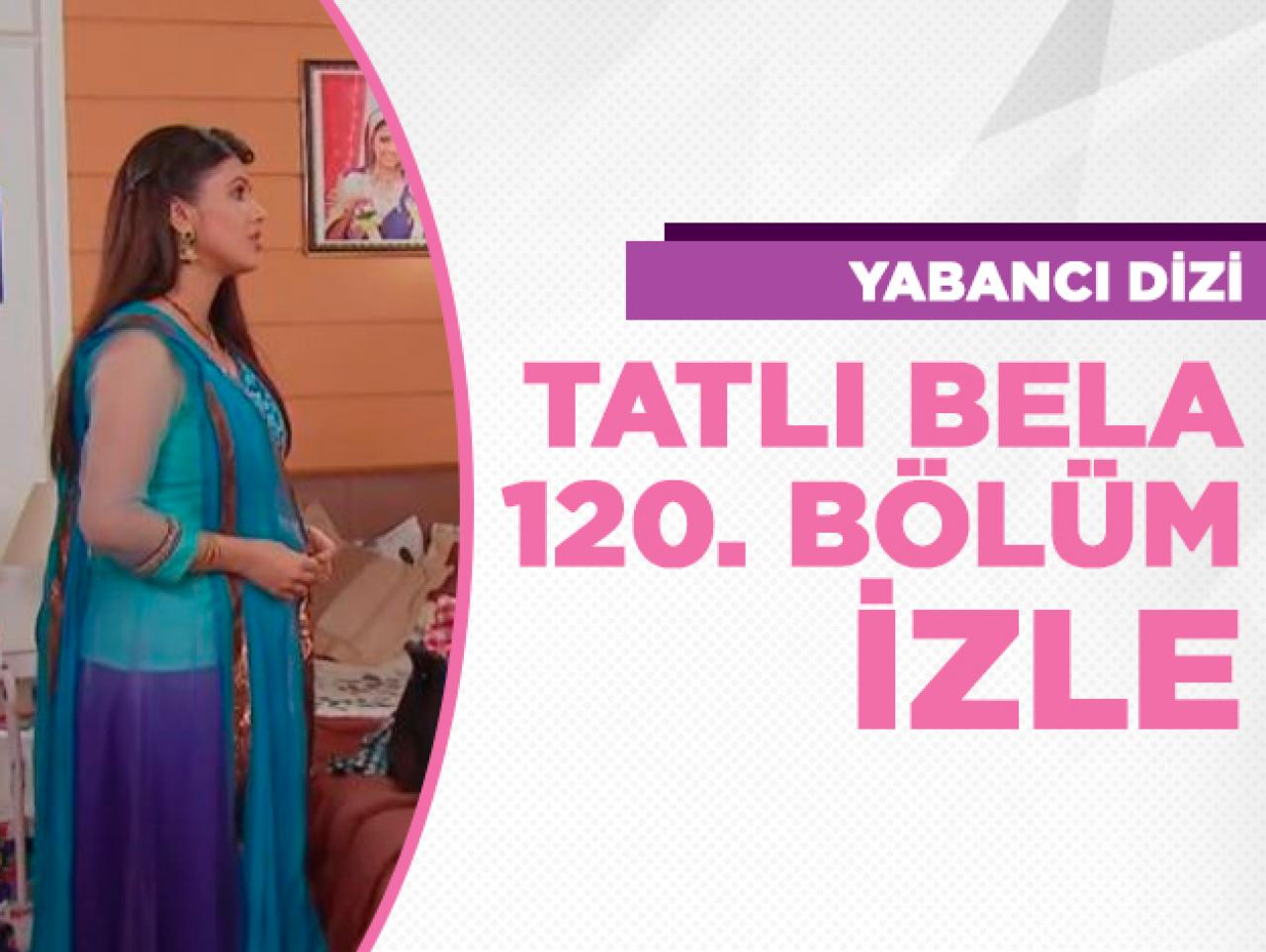 Tatlı Bela 120. bölüm izle! Tatlı Bela 121. bölüm fragmanı yayınlandı mı