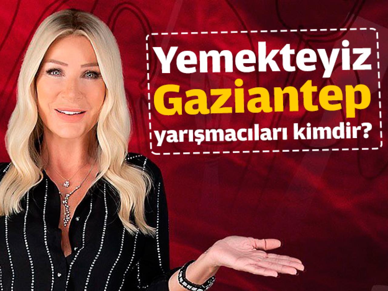 Yemekteyiz Gaziantep 7-11 Ekim yarışmacıları kimdir? Yaş ve meslek bilgileri