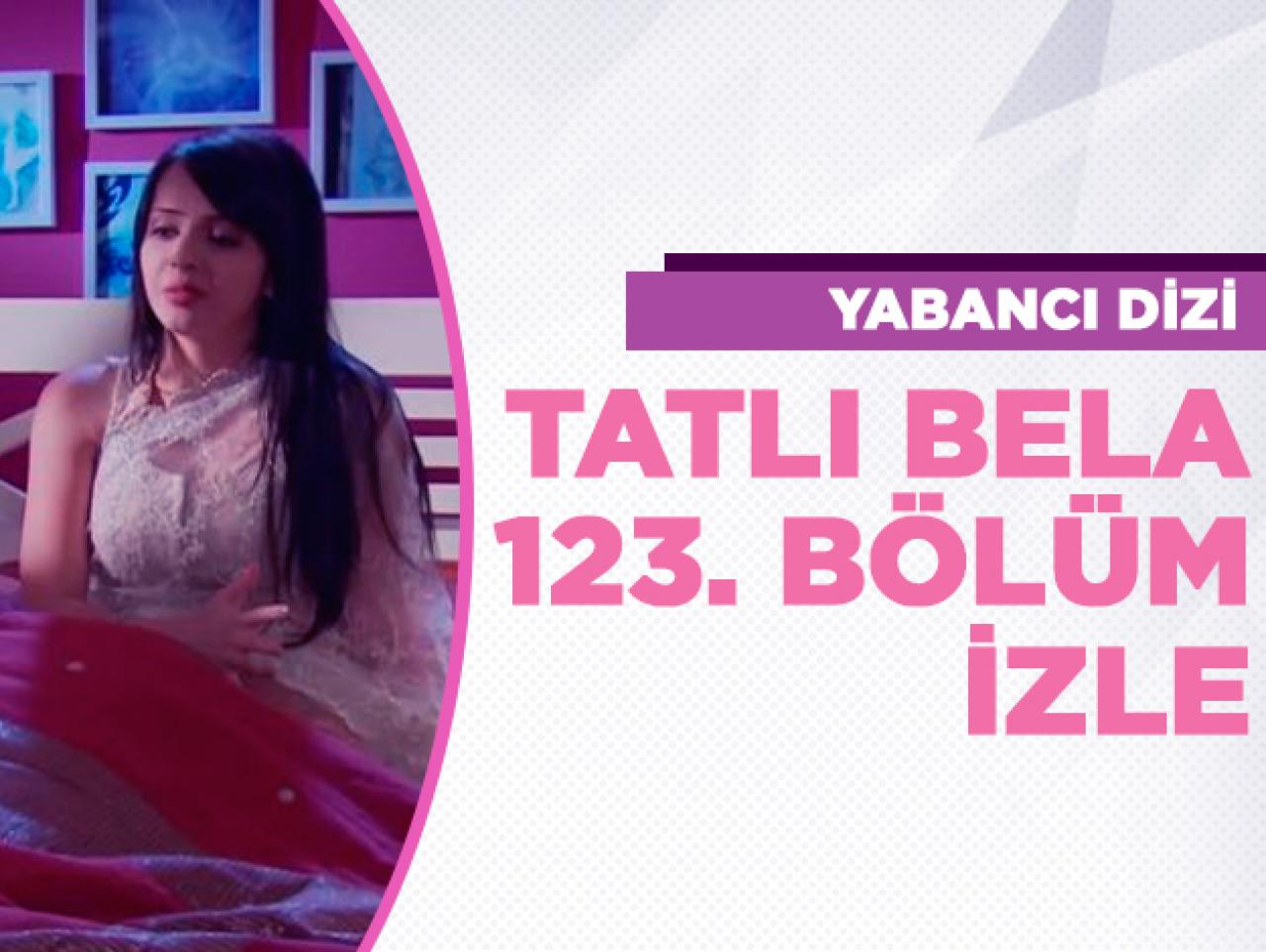 Tatlı Bela 123. bölüm izle! Tatlı Bela 124. bölüm fragmanı yayınlandı mı