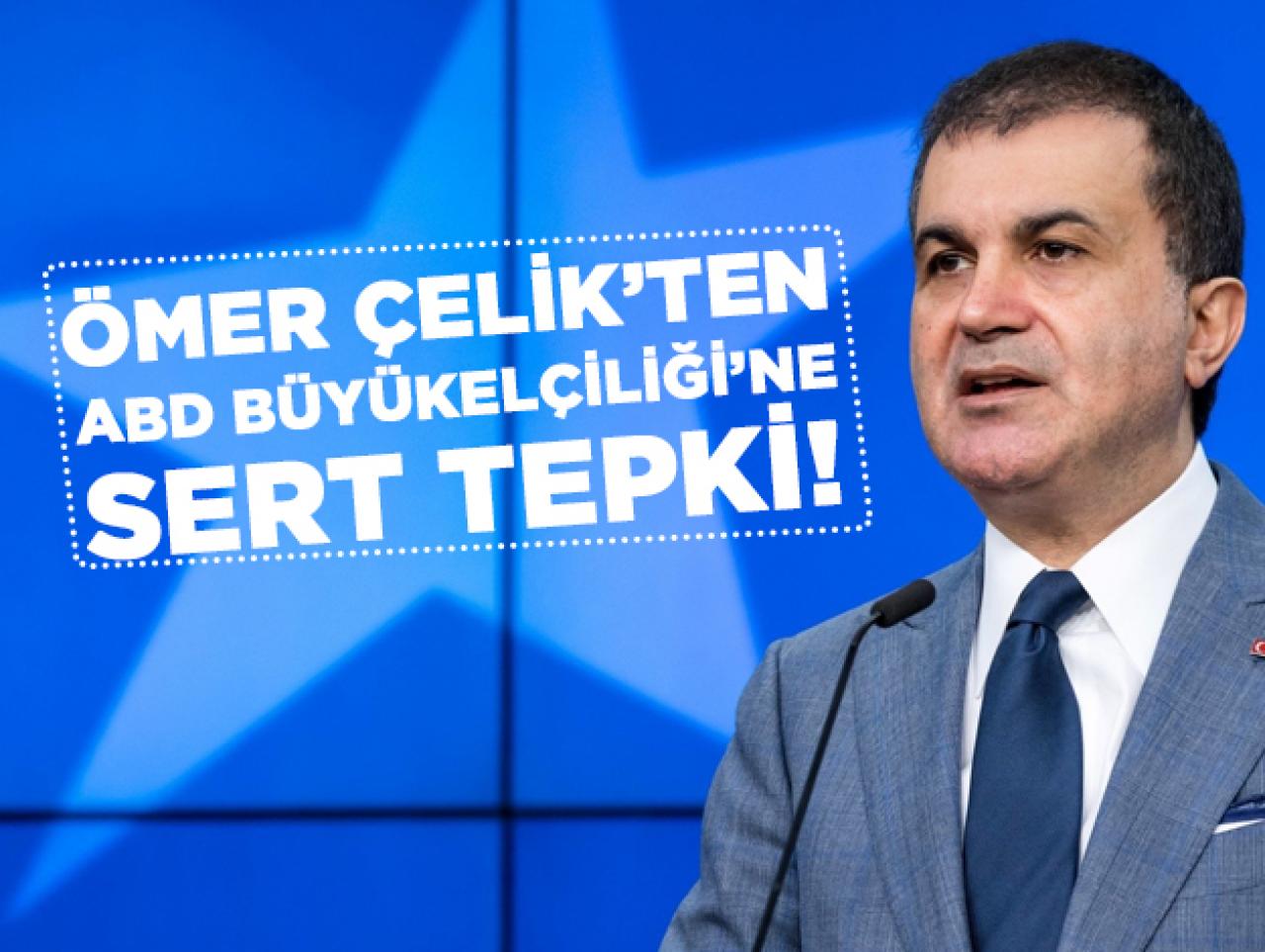 AK Parti'li Çelik'ten, ABD Büyükelçiliği'ne sert tepki