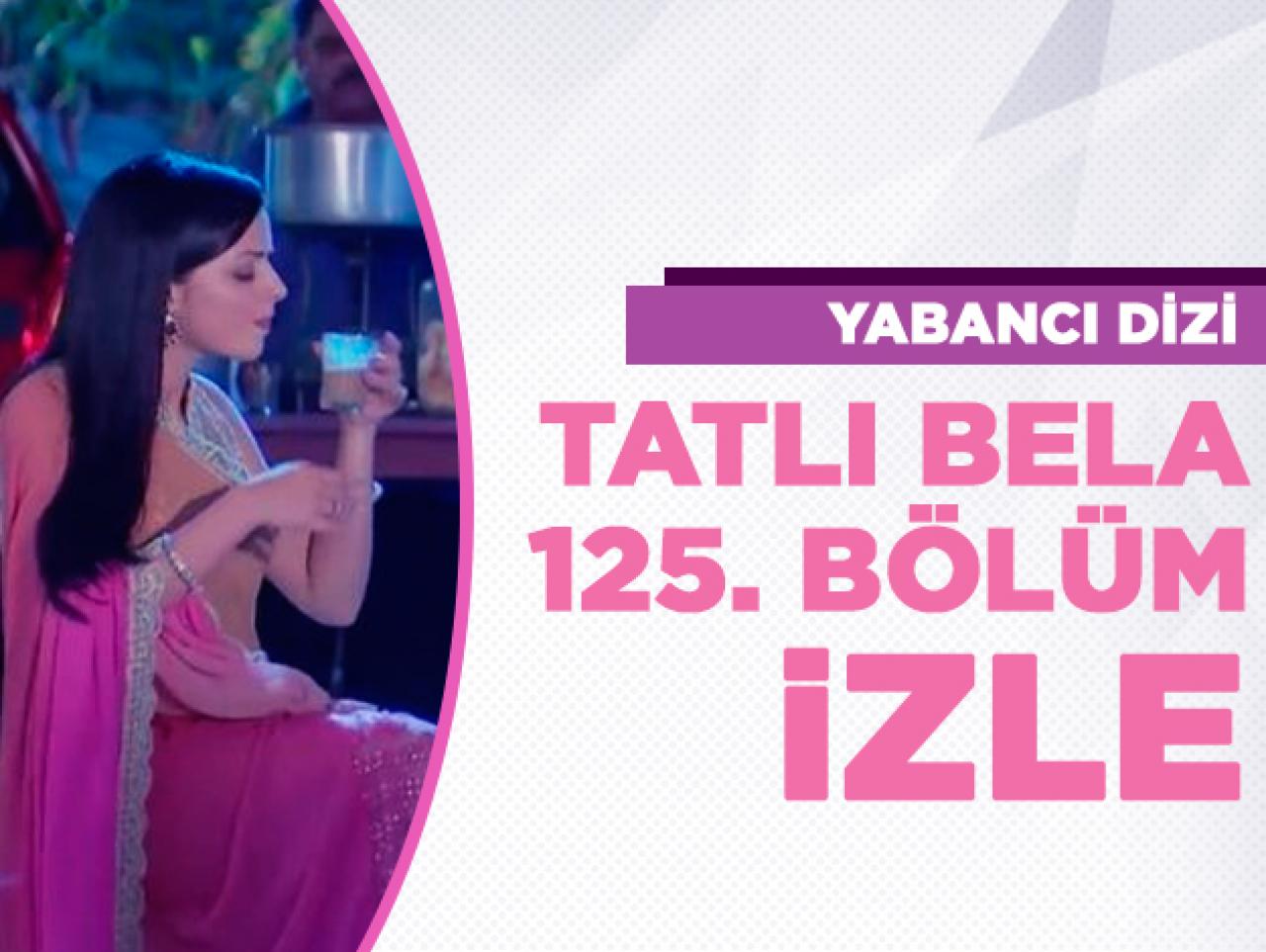 Tatlı Bela 125. bölüm izle! Tatlı Bela 126. bölüm fragmanı yayınlandı mı