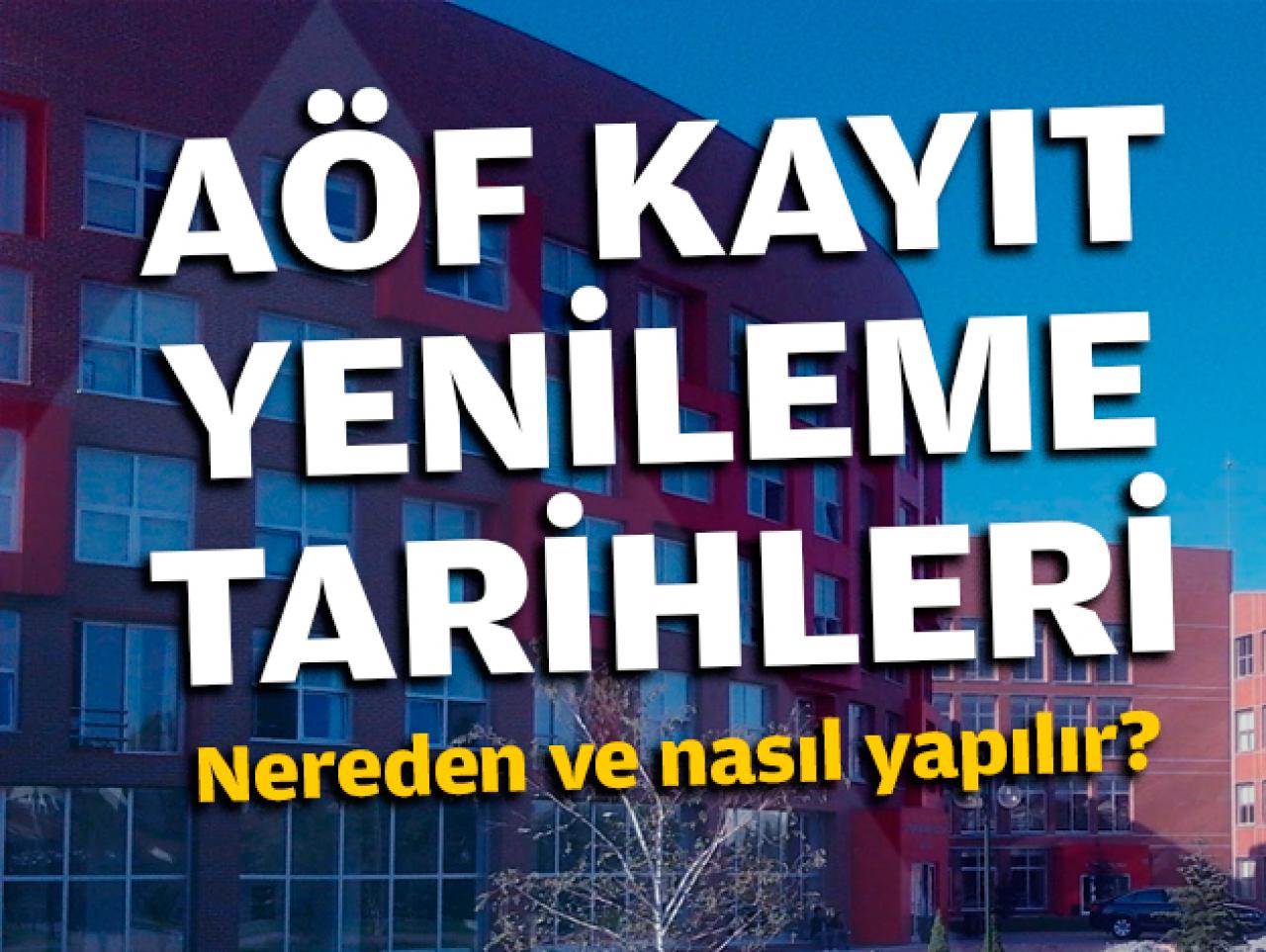 AÖF kayıt yenileme tarihleri | Kayıt yenileme nereden ve nasıl yapılır