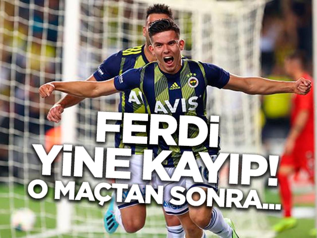 Ferdi yine kayıp!