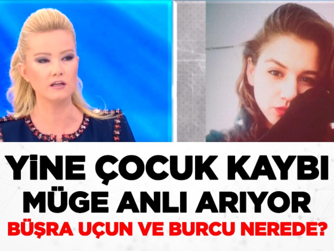 Büşra Uçun ve arkadaşı Burcu nerede? Müge Anlı onları arıyor