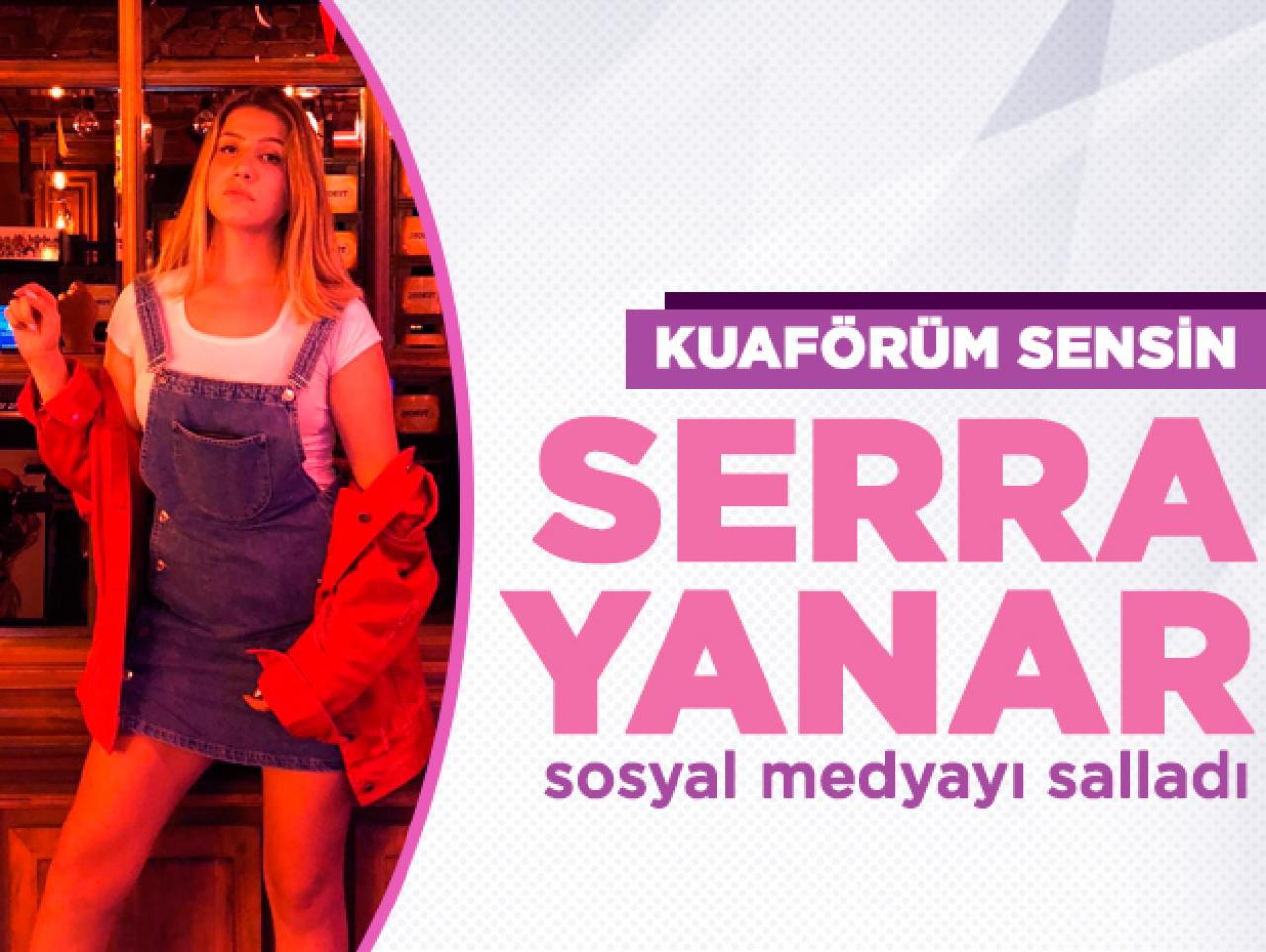 Kuaförüm Sensin Serra Yanar sosyal medyayı salladı