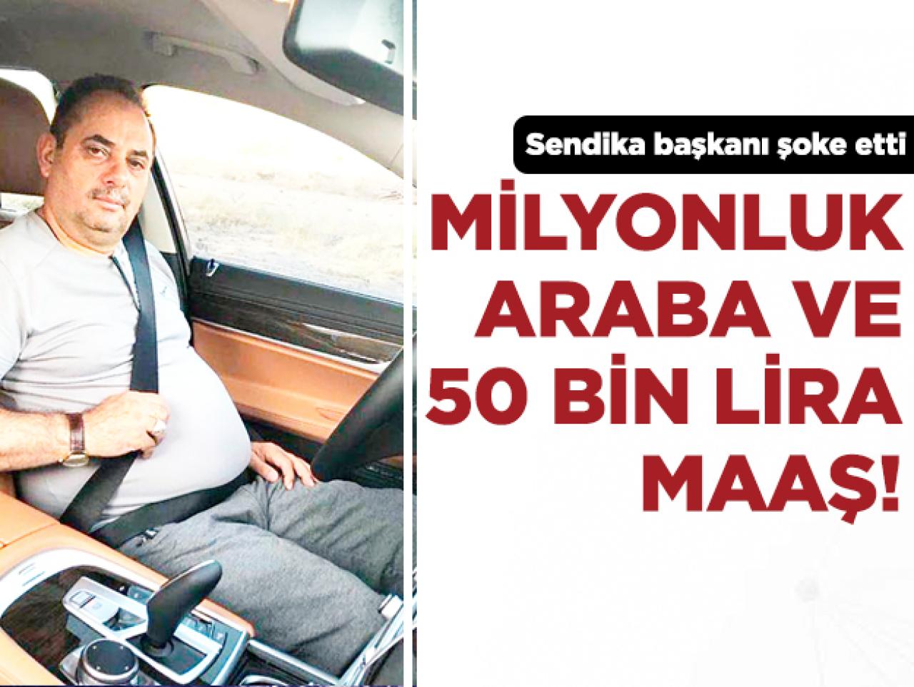 Milyonluk araba 50 bin lira maaş