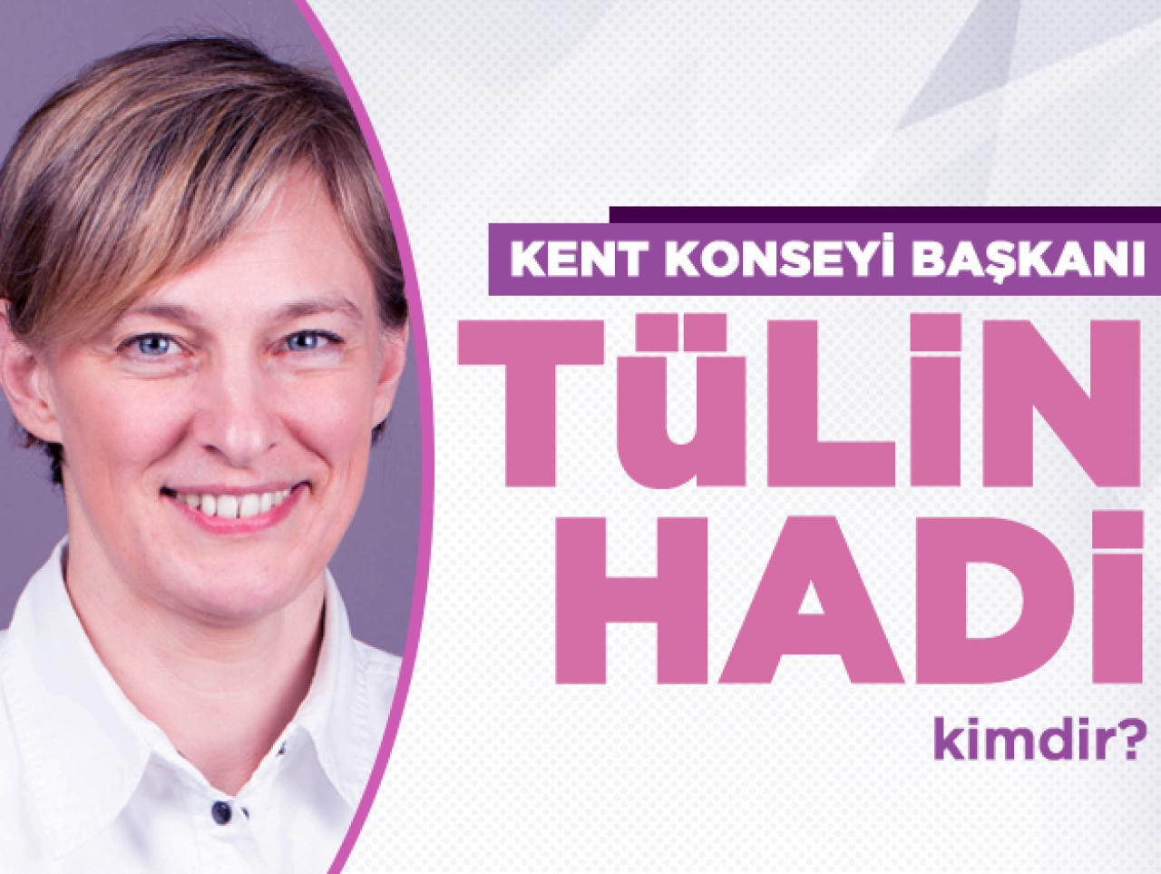 İstanbul Kent Konseyi Başkanı Tülin Hadi kimdir? Kaç yaşında ve nereli