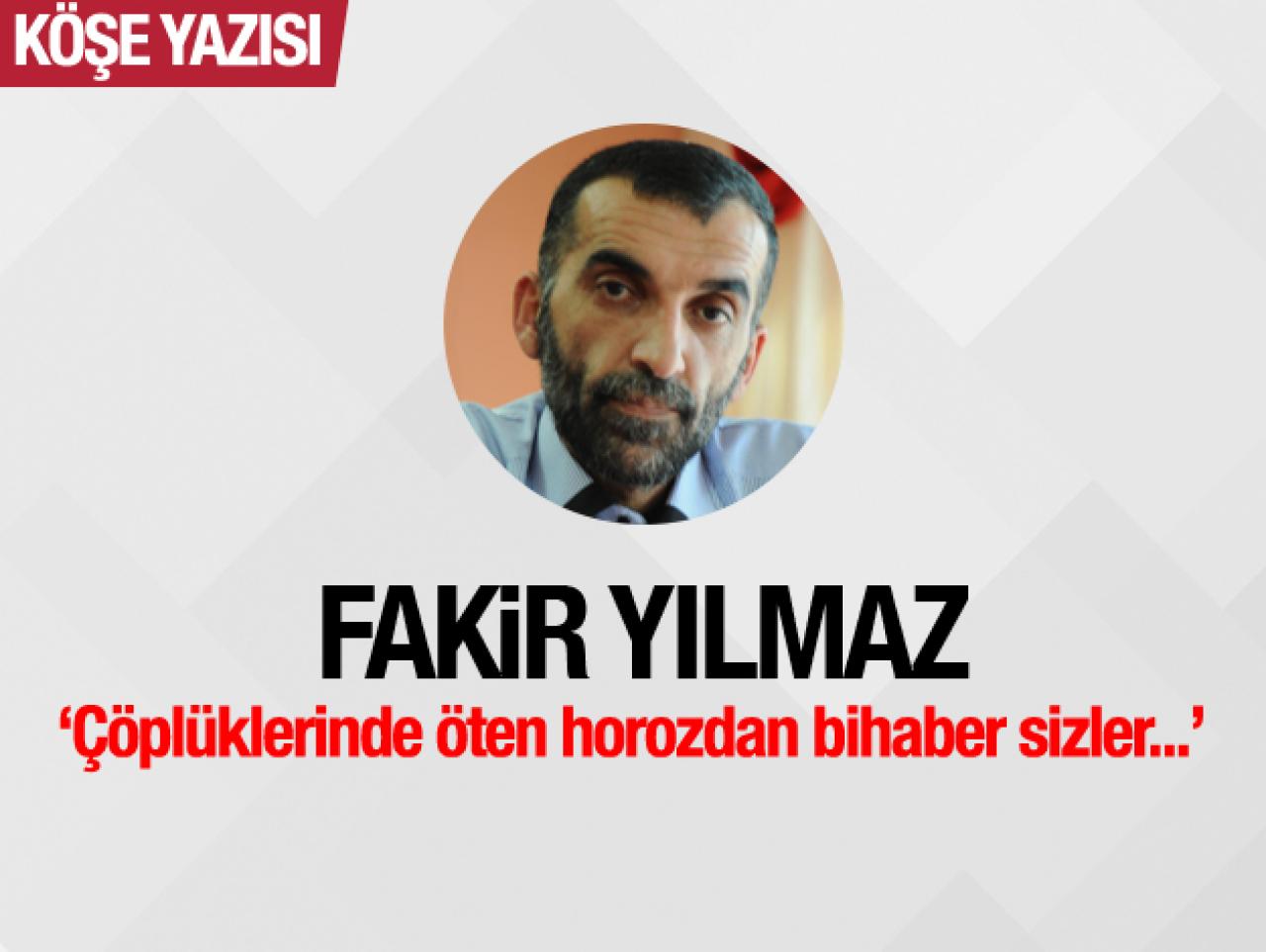 Çöplüklerinde öten horozdan bihaber sizler...