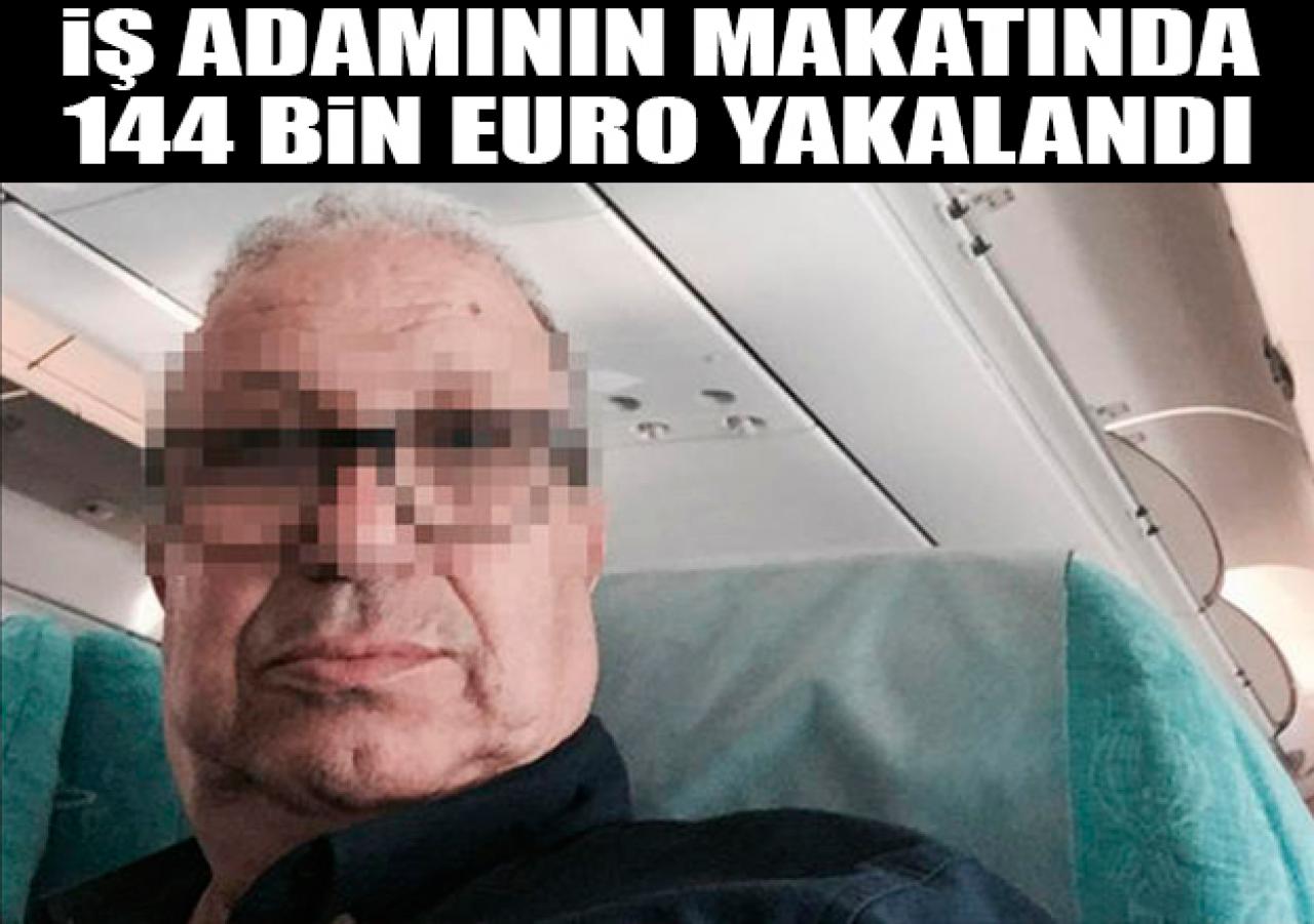 İş adamının makatından 144 bin euro çıktı