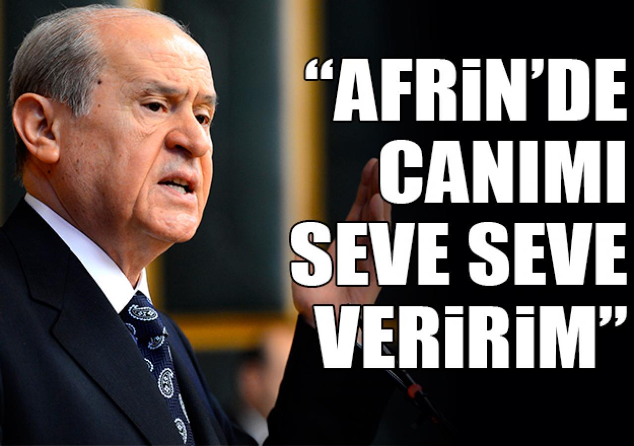 Bahçeli: En ön safta Afrin’e gider, gerekirse taşıdığım canı seve seve feda ederim