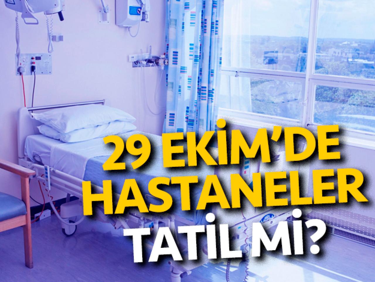 29 Ekim Salı günü hastaneler açık mı kapalı mı? Hastaneler tatil mi