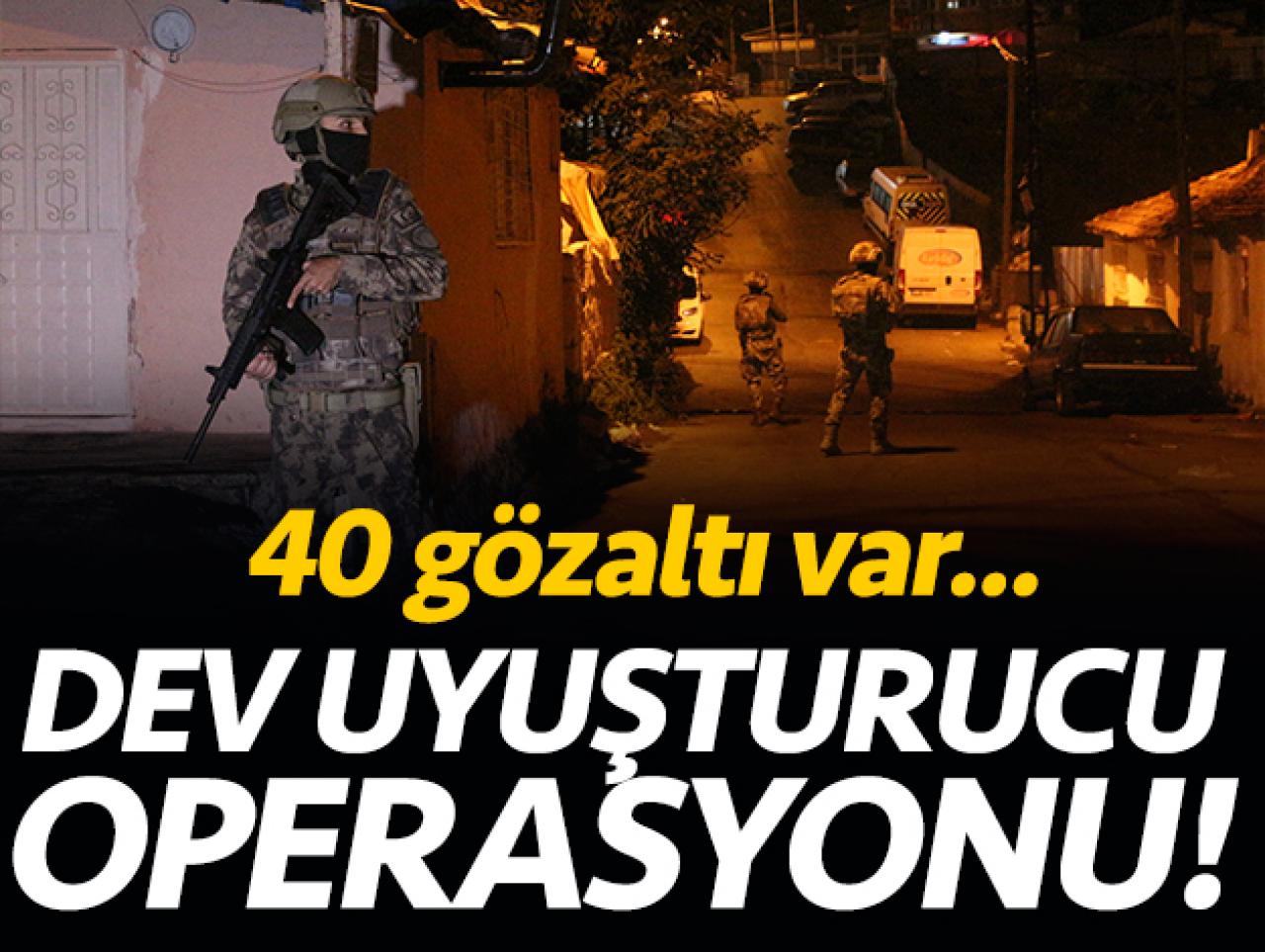 Gaziosmanpaşa'da dev uyuşturucu operasyonu: 40 gözaltı var