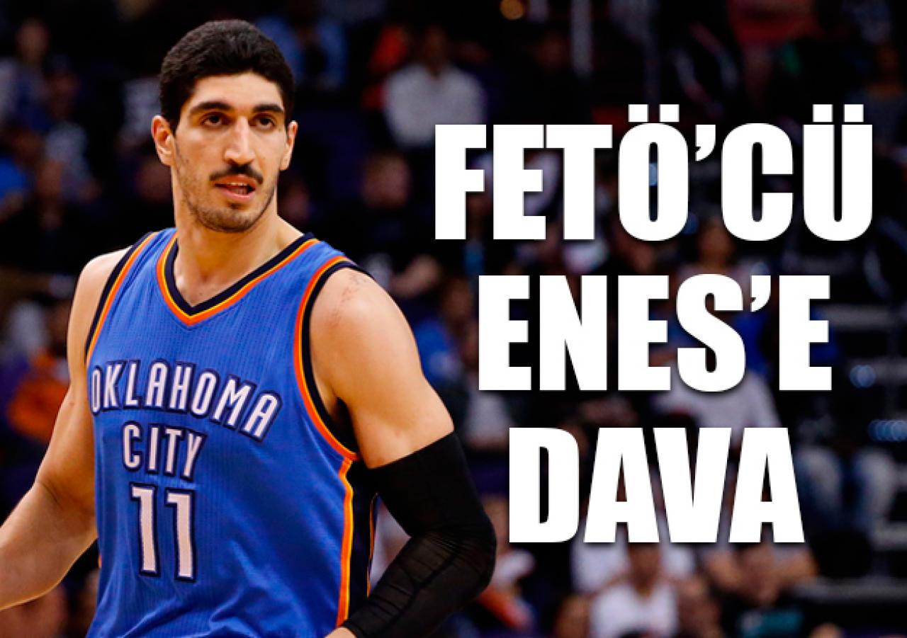 FETÖ'cü Enes Kanter'e dava