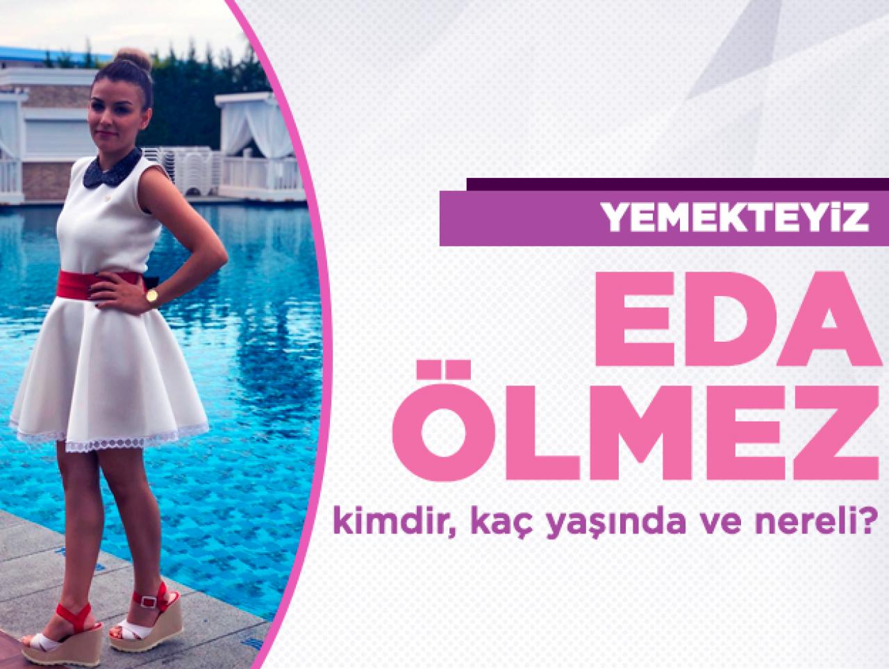 Yemekteyiz Eda Ölmez kimdir? Kaç yaşında ve Instagram hesabı