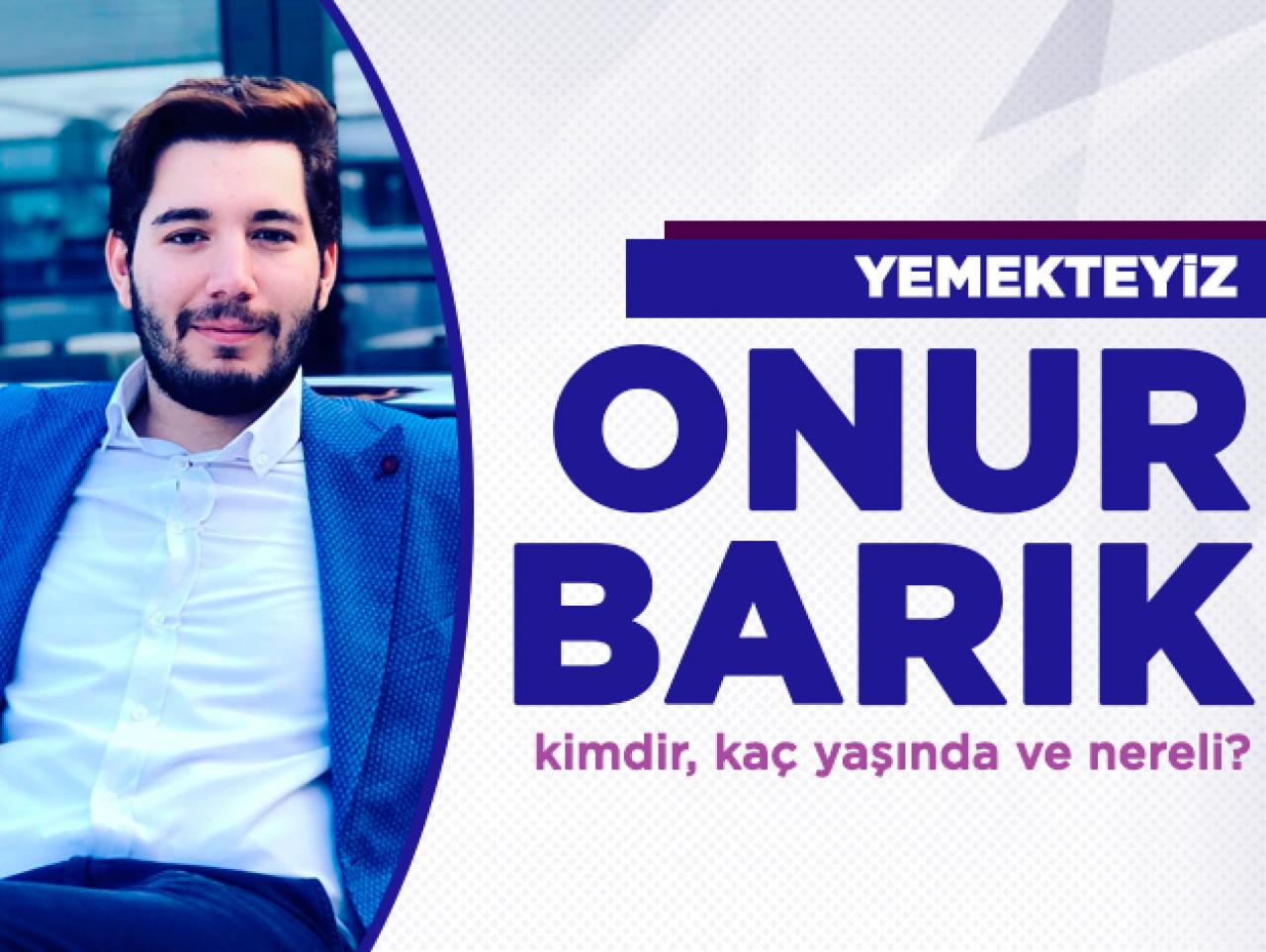 Yemekteyiz Onur Barık kimdir? Kaç yaşında, nereli ve Instagram hesabı