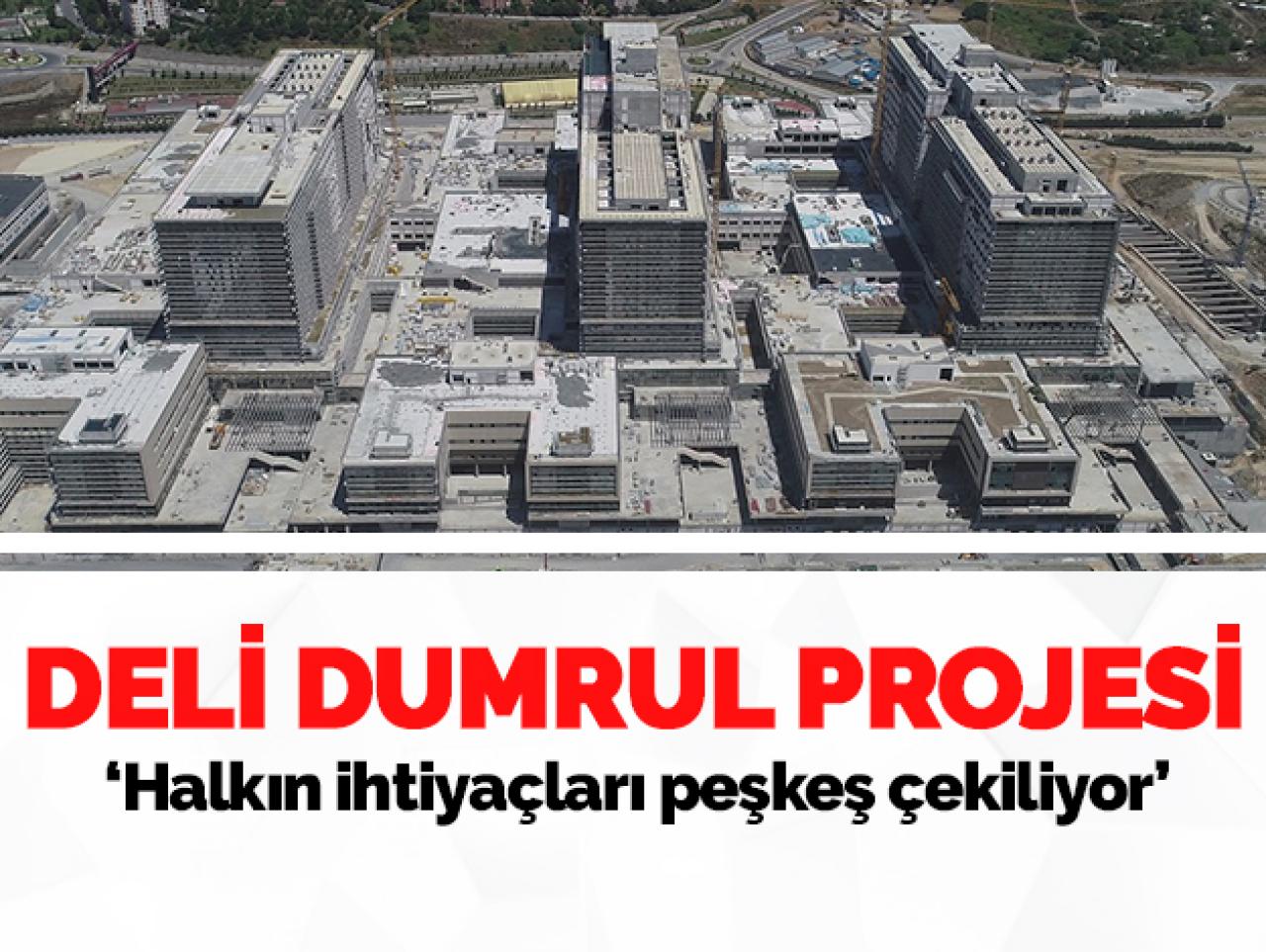 Deli Dumrul projesi! Halkın ihtiyaçları peşkeş çekiliyor!