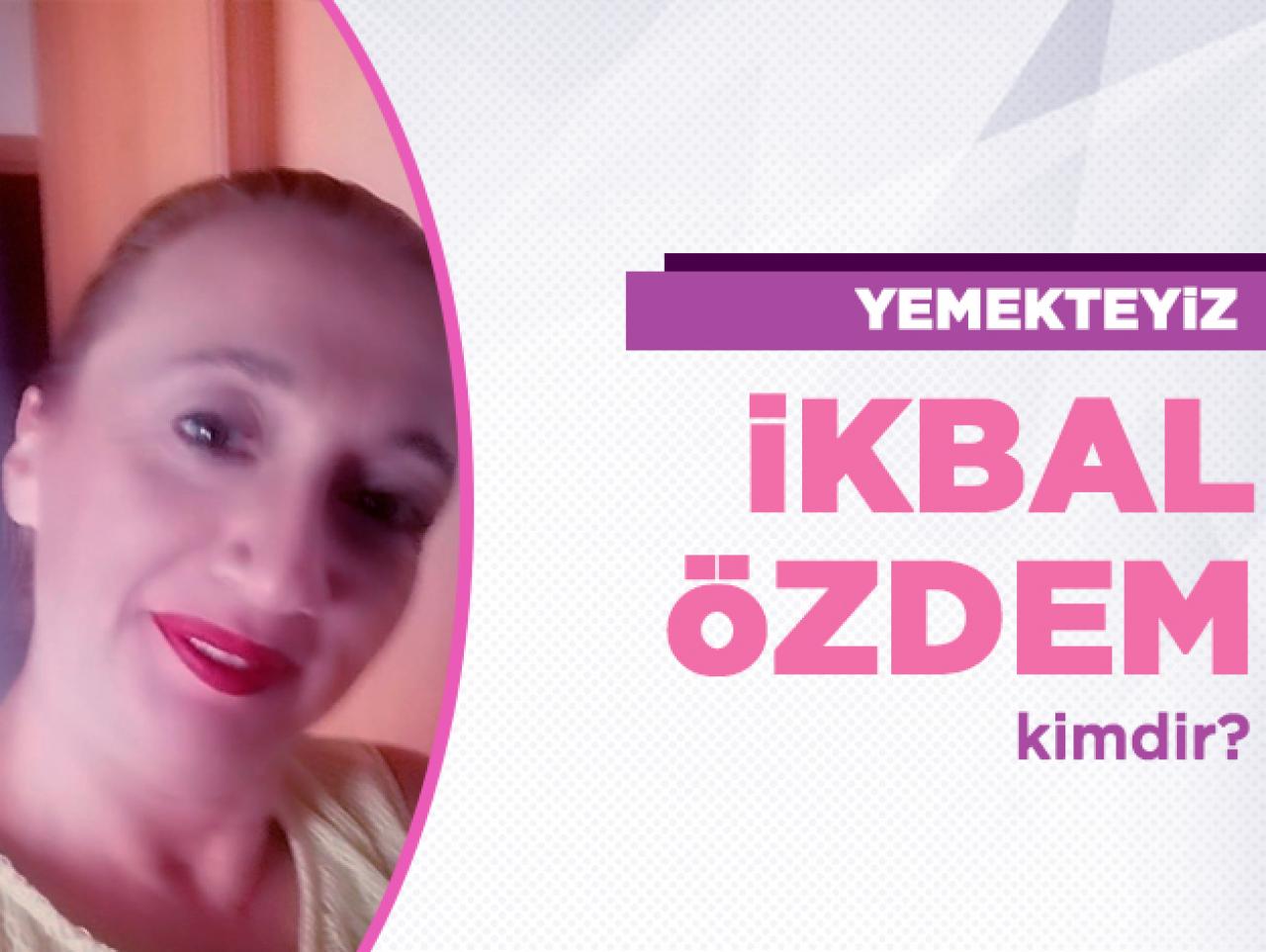 Yemekteyiz İkbal Özdem kimdir? Kaç yaşında, nereli ve Instagram hesabı