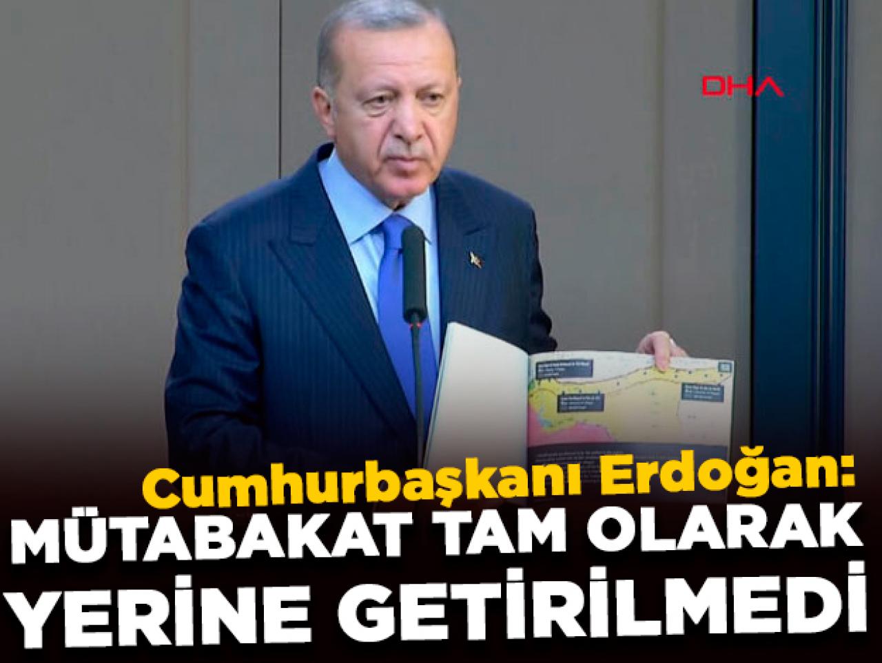 Cumhurbaşkanı Erdoğan: Mütabakat tam olarak yerine getirilmedi