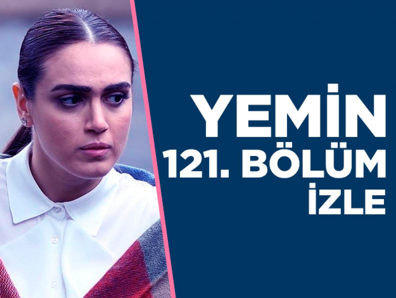 Yemin 121. bölüm izle! Yemin 122. bölüm fragmanı yayınlandı