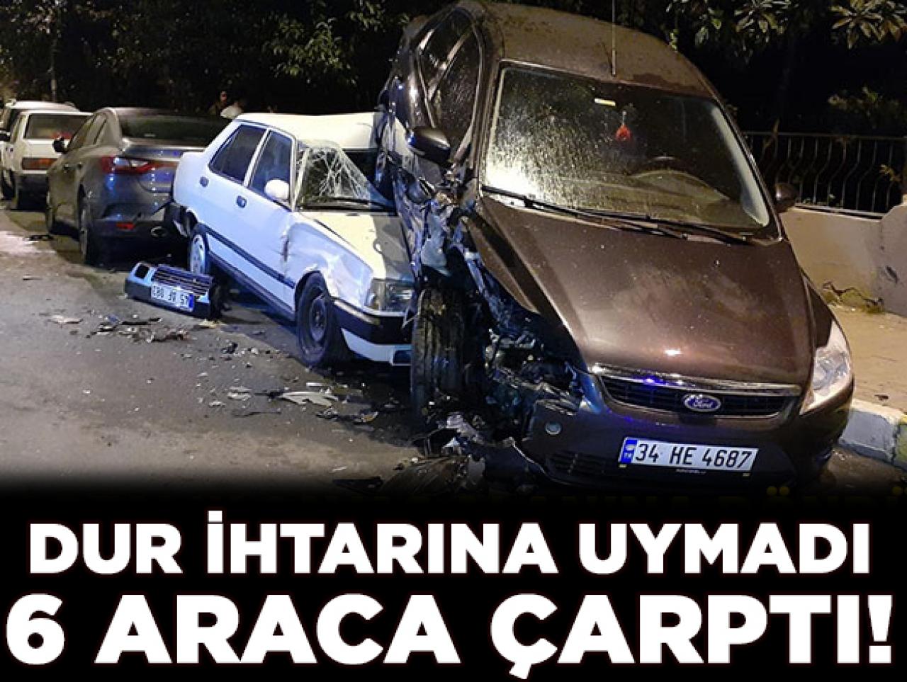 Dur ihtarına uymayan şahıs 6 araca çarptı