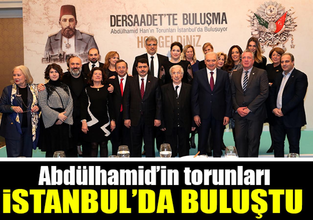 Abdülhamid'in torunları İstanbul'da buluştu