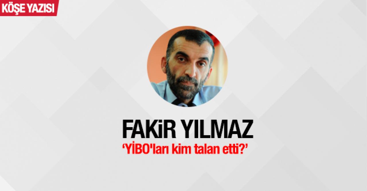 YİBO'ları kim talan etti?