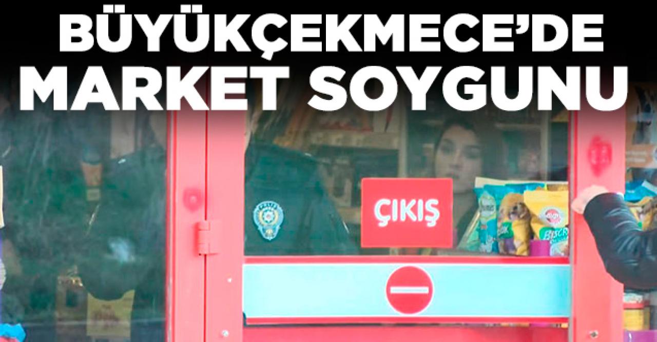 Büyükçekmece Muratçeşme'de market soygunu